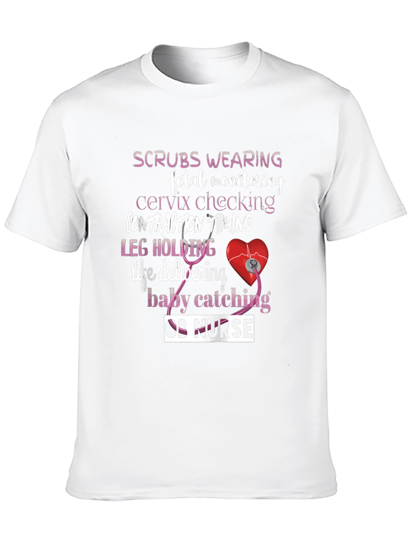 OB Nurse T-Shirt: Scrubs Wearing & Life Delivering