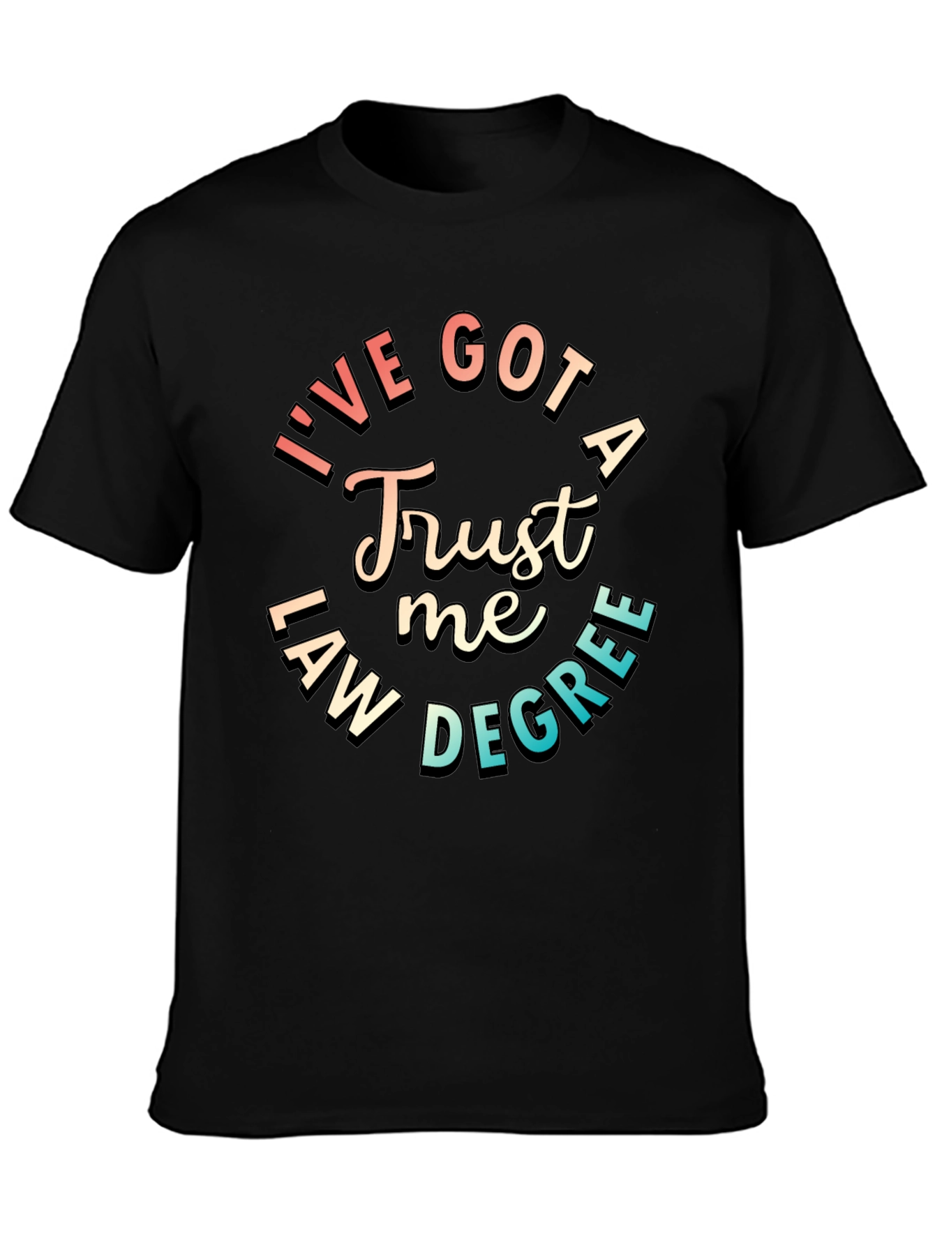 Trust Me Ive Got a Law Degree T-Shirt