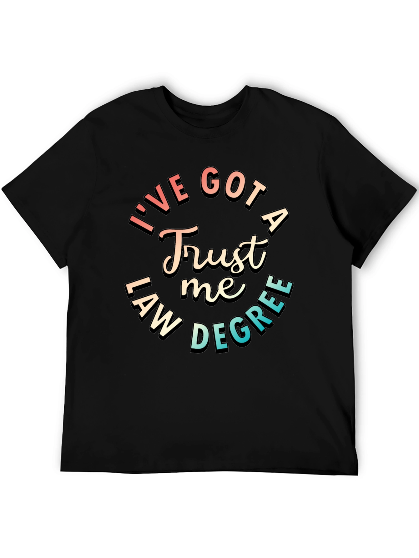 Trust Me Ive Got a Law Degree T-Shirt