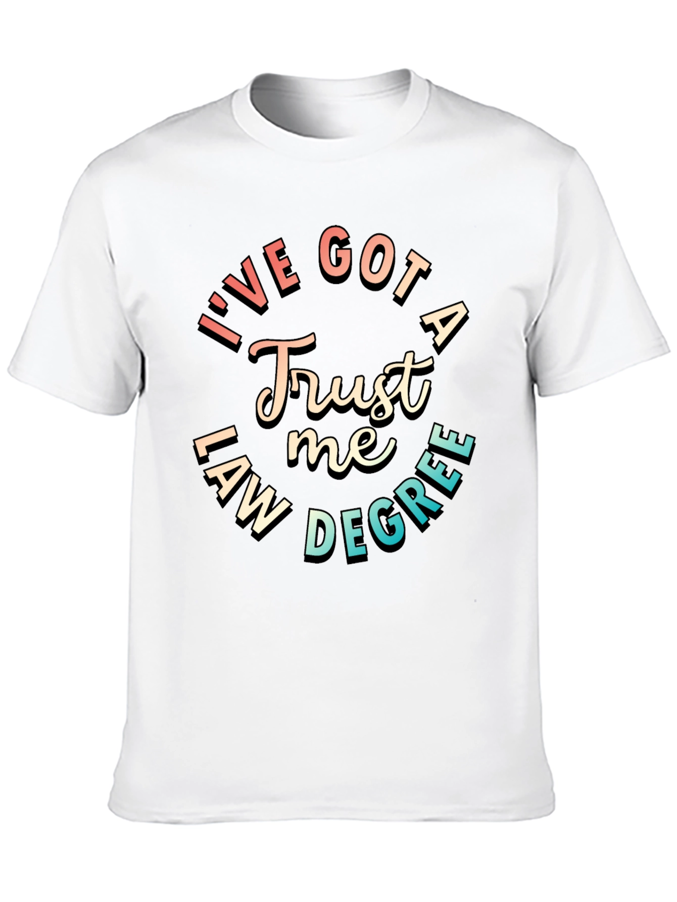 Trust Me Ive Got a Law Degree T-Shirt