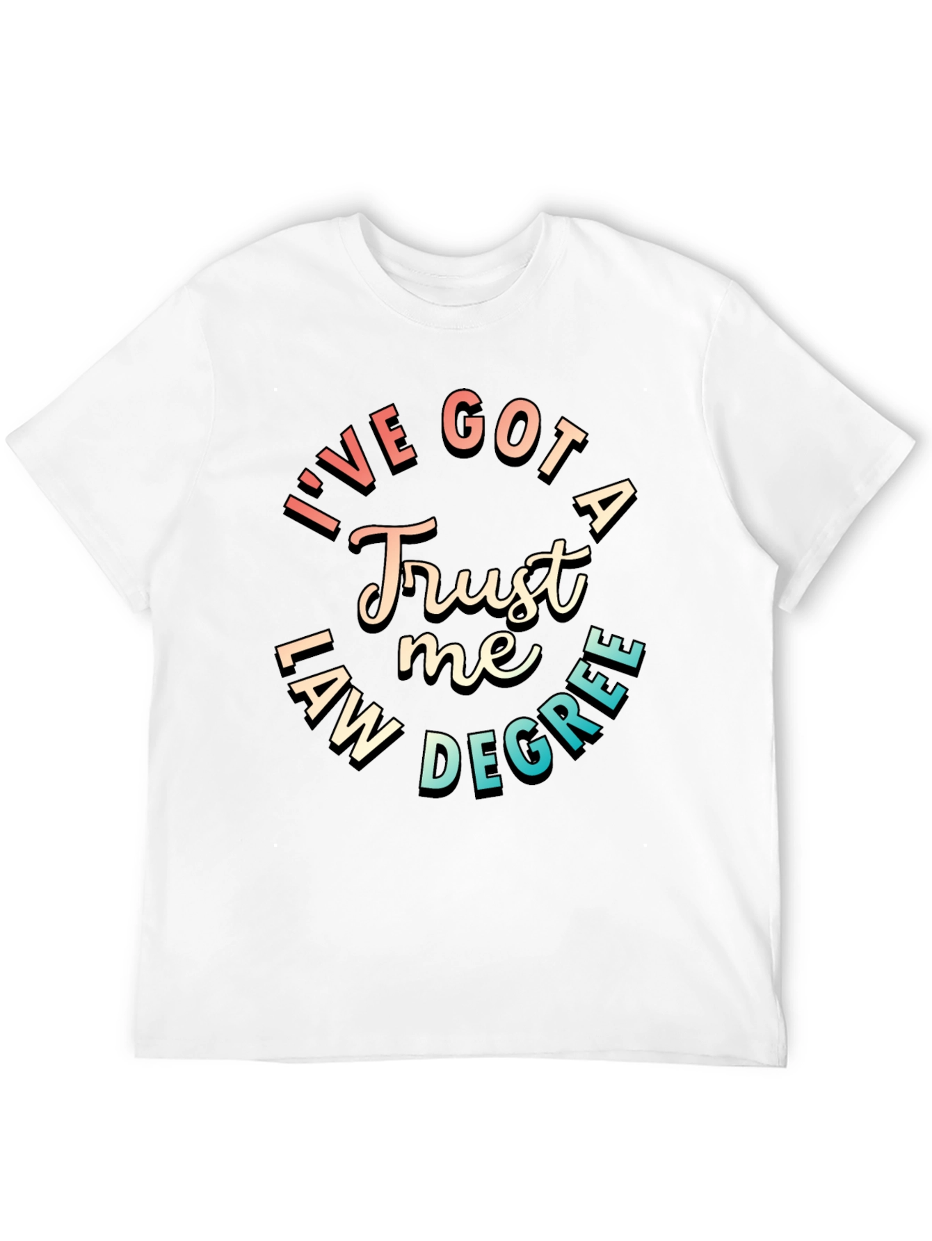 Trust Me Ive Got a Law Degree T-Shirt