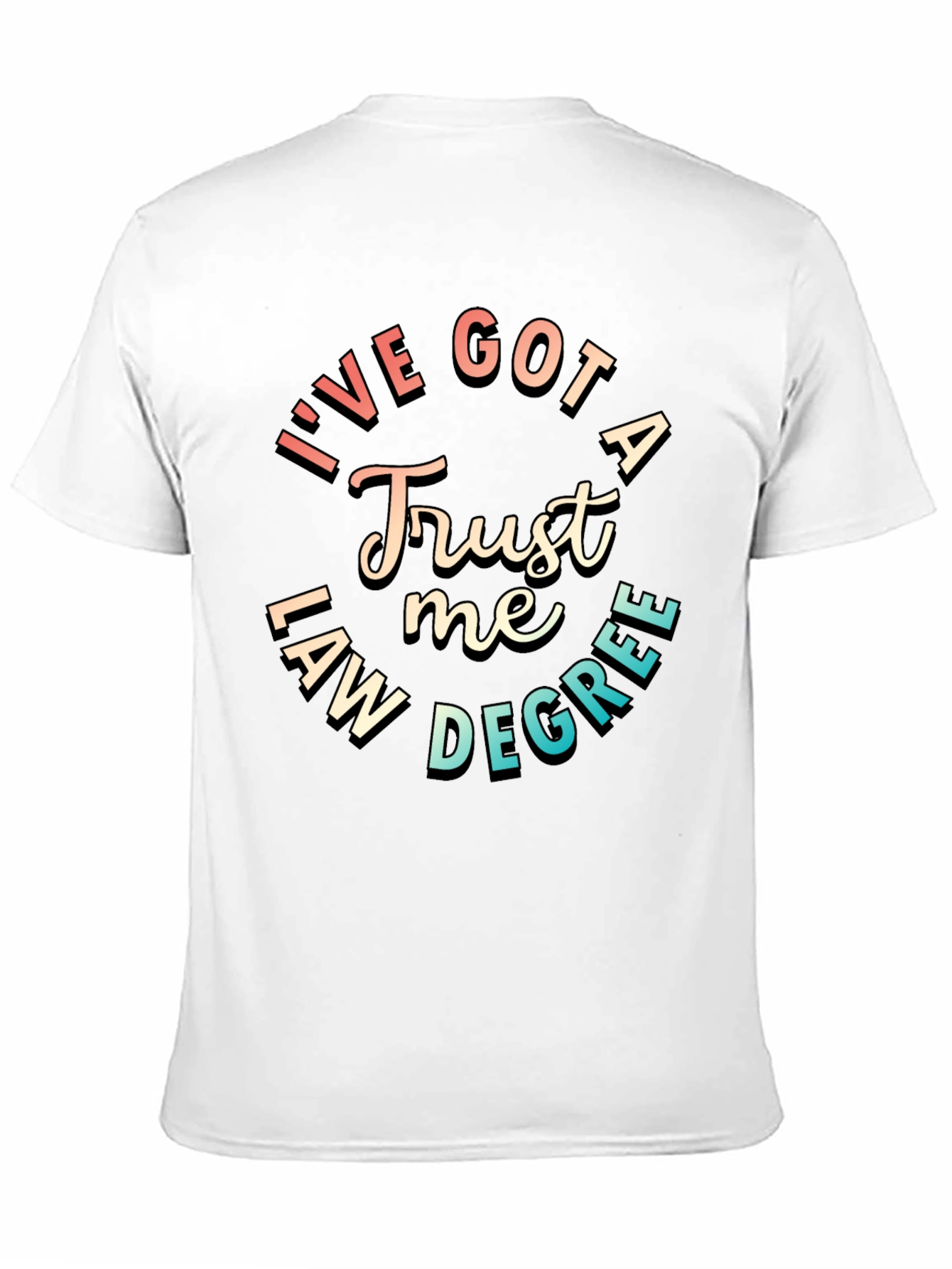 Trust Me Ive Got a Law Degree T-Shirt