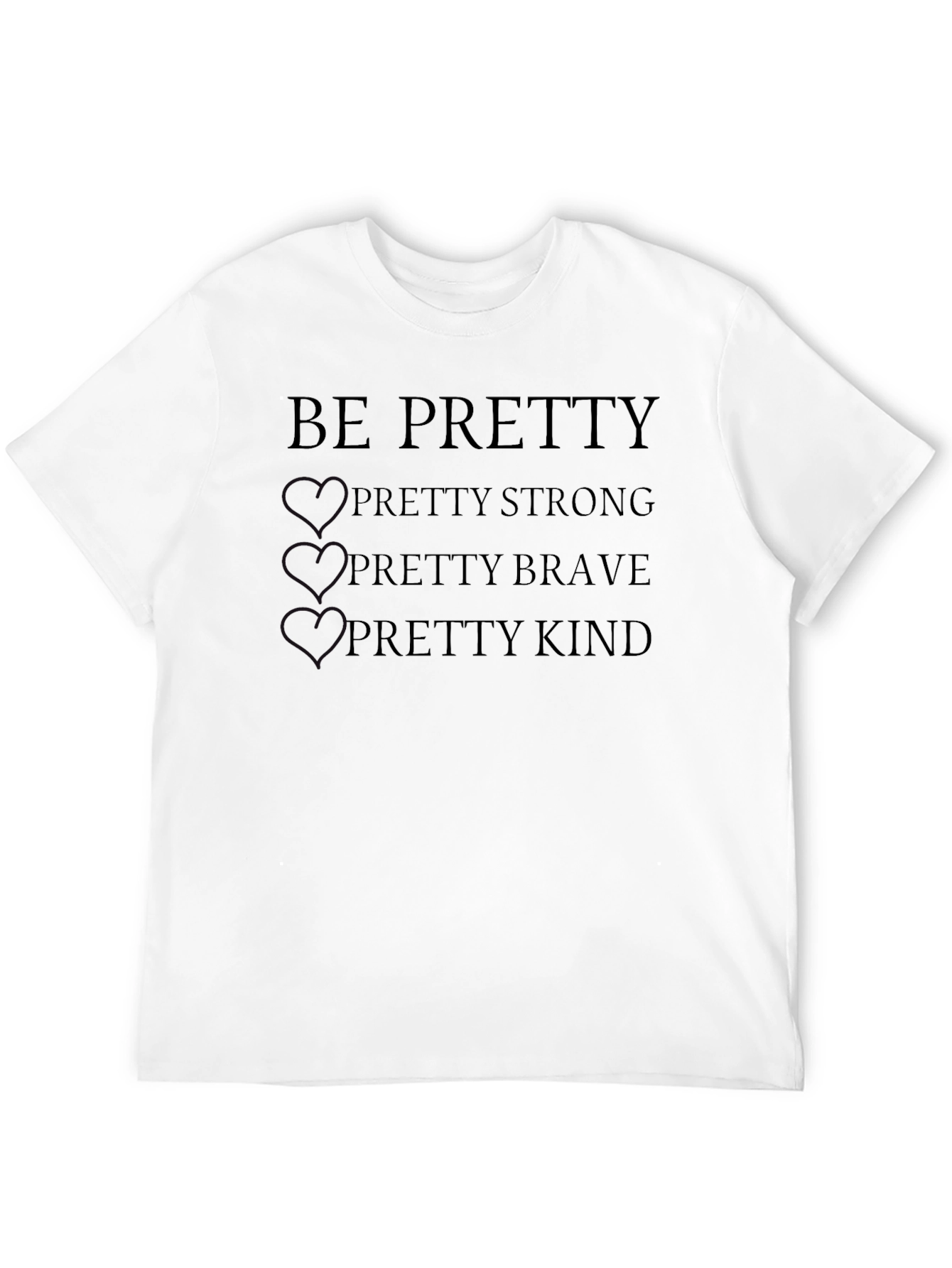 Be Pretty T-Shirt - Strong Brave Kind