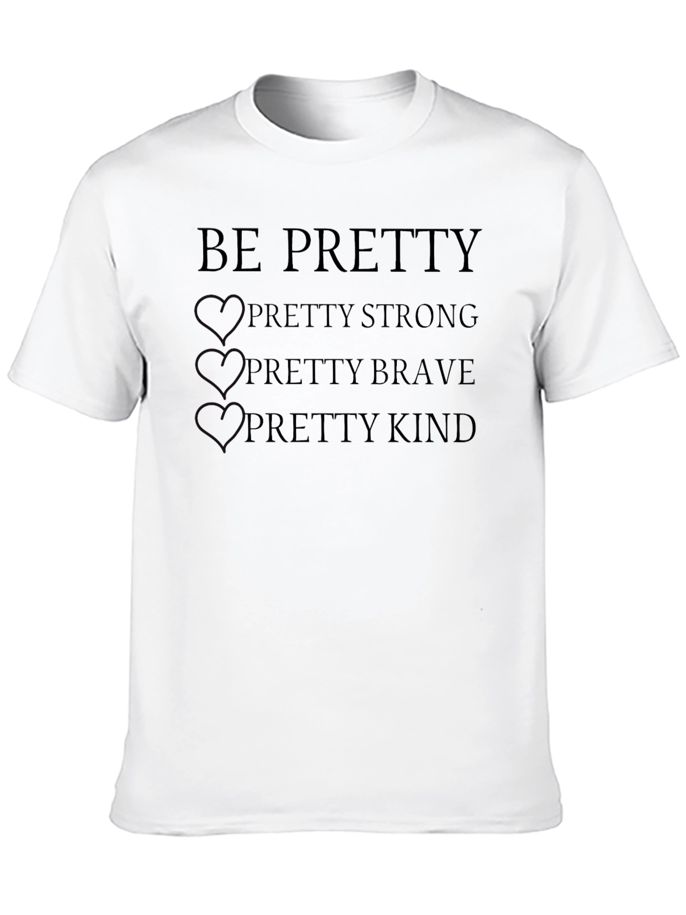 Be Pretty T-Shirt - Strong Brave Kind