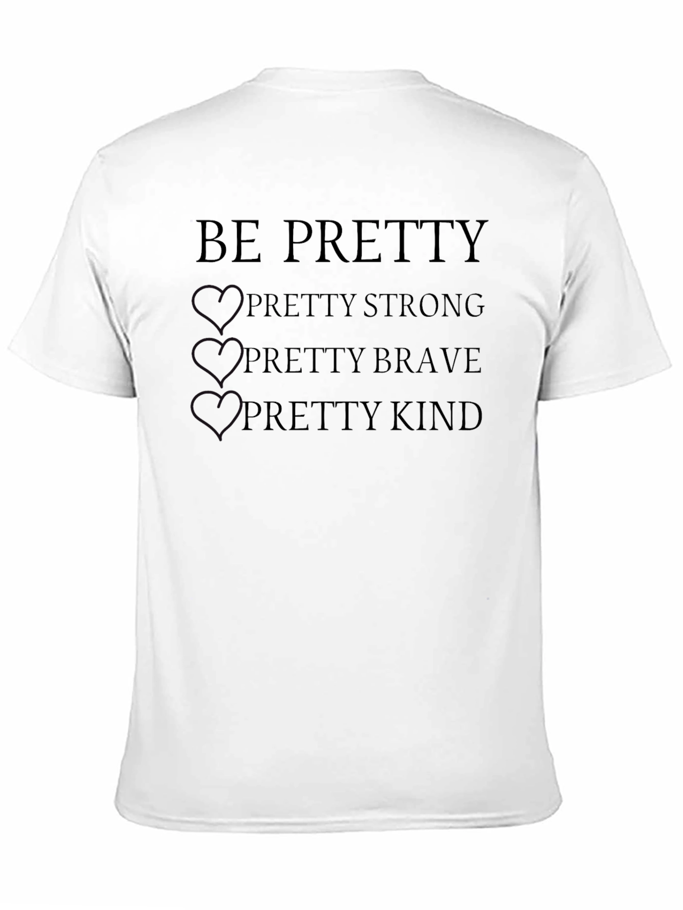 Be Pretty T-Shirt - Strong Brave Kind