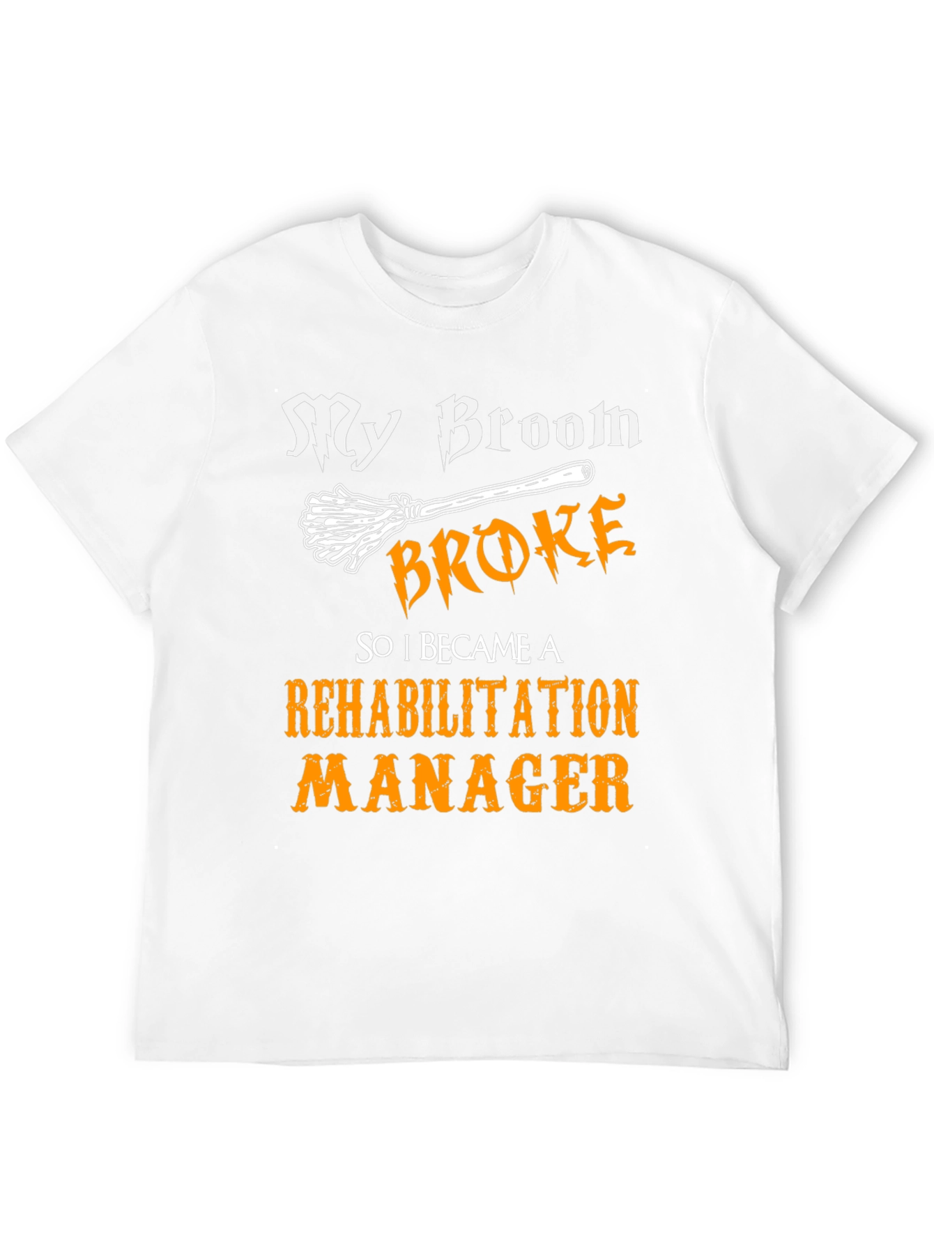 My Broom Broke Rehabilitation Manager Graphic Tee