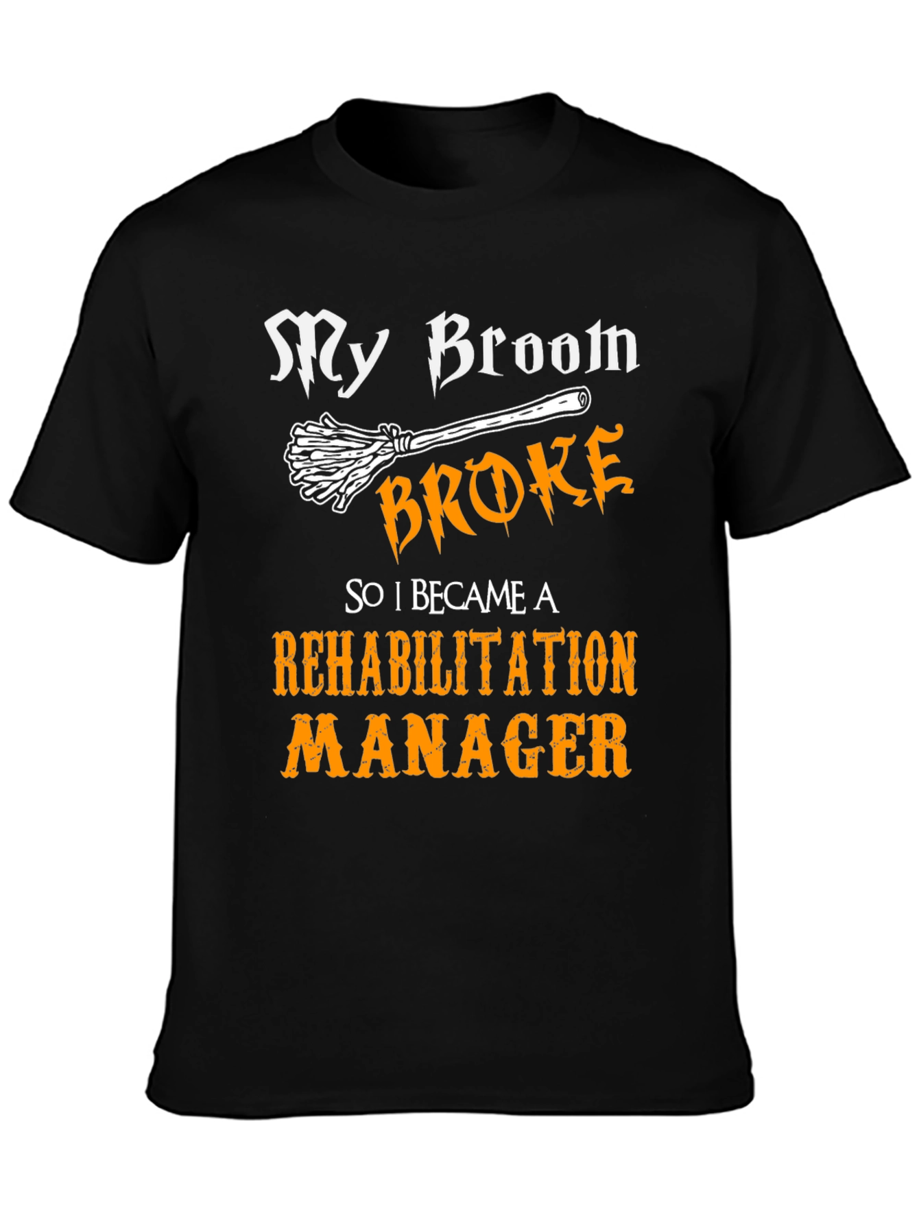 My Broom Broke Rehabilitation Manager Graphic Tee