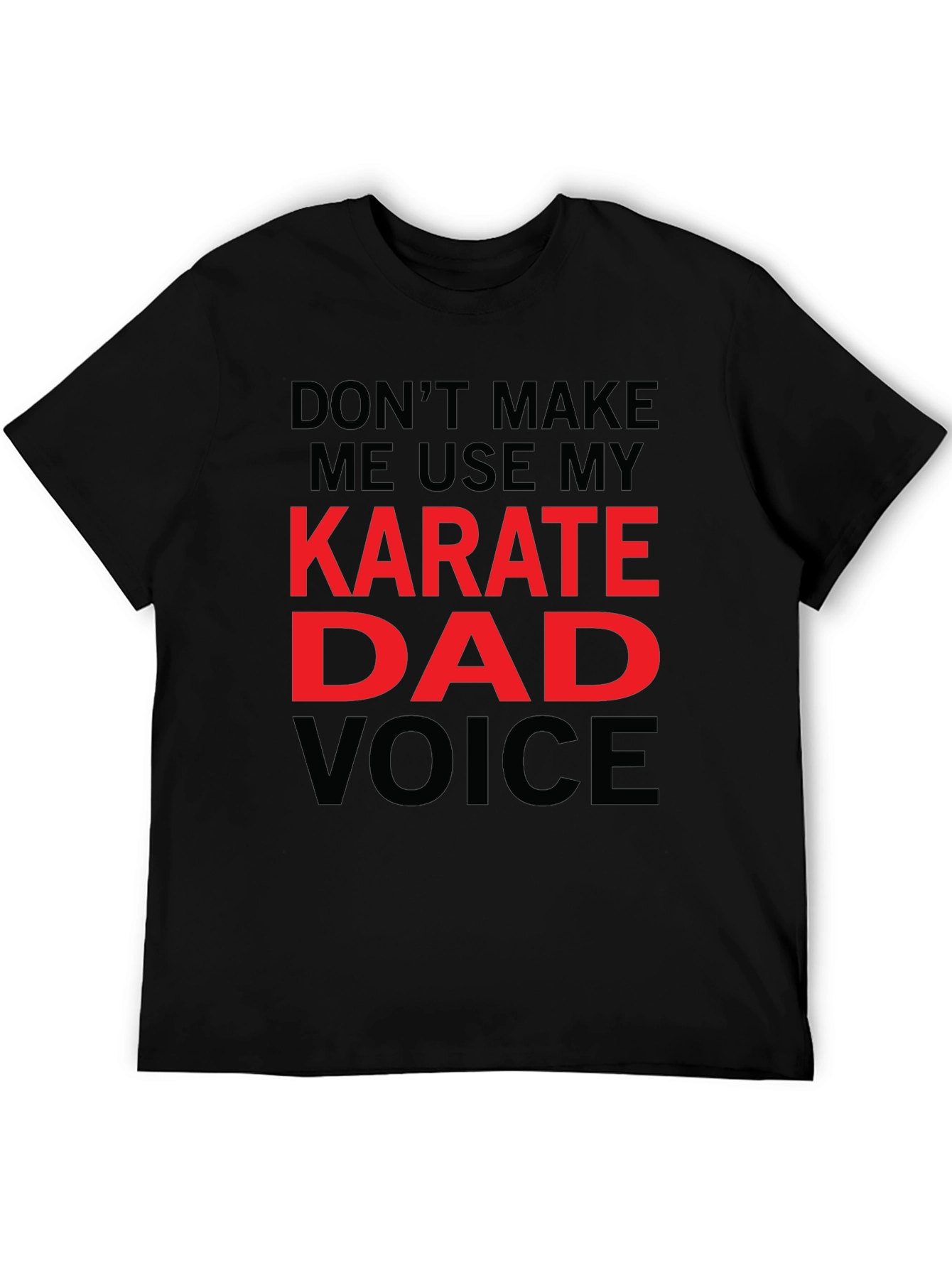 Karate Dad Voice T-Shirt - Funny Fathers Day Tee