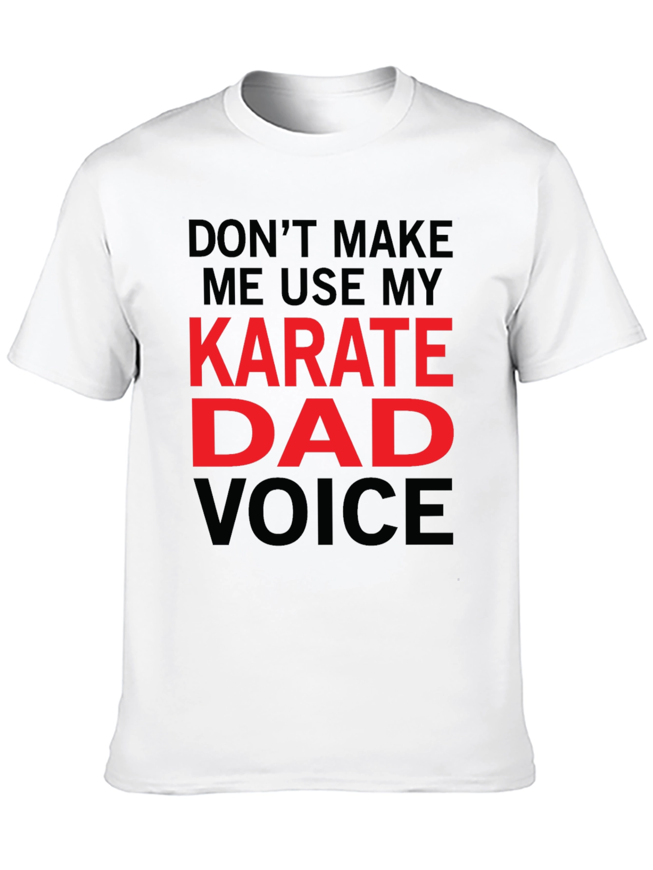 Karate Dad Voice T-Shirt - Funny Fathers Day Tee