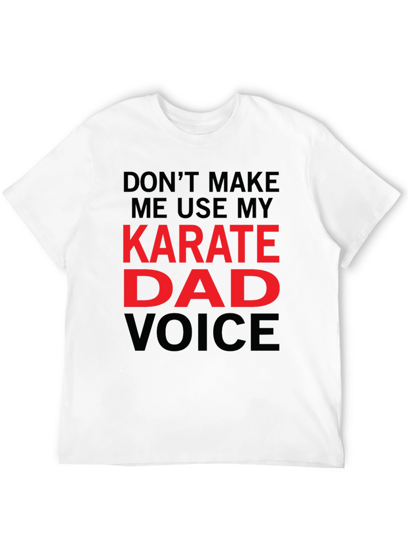 Karate Dad Voice T-Shirt - Funny Fathers Day Tee