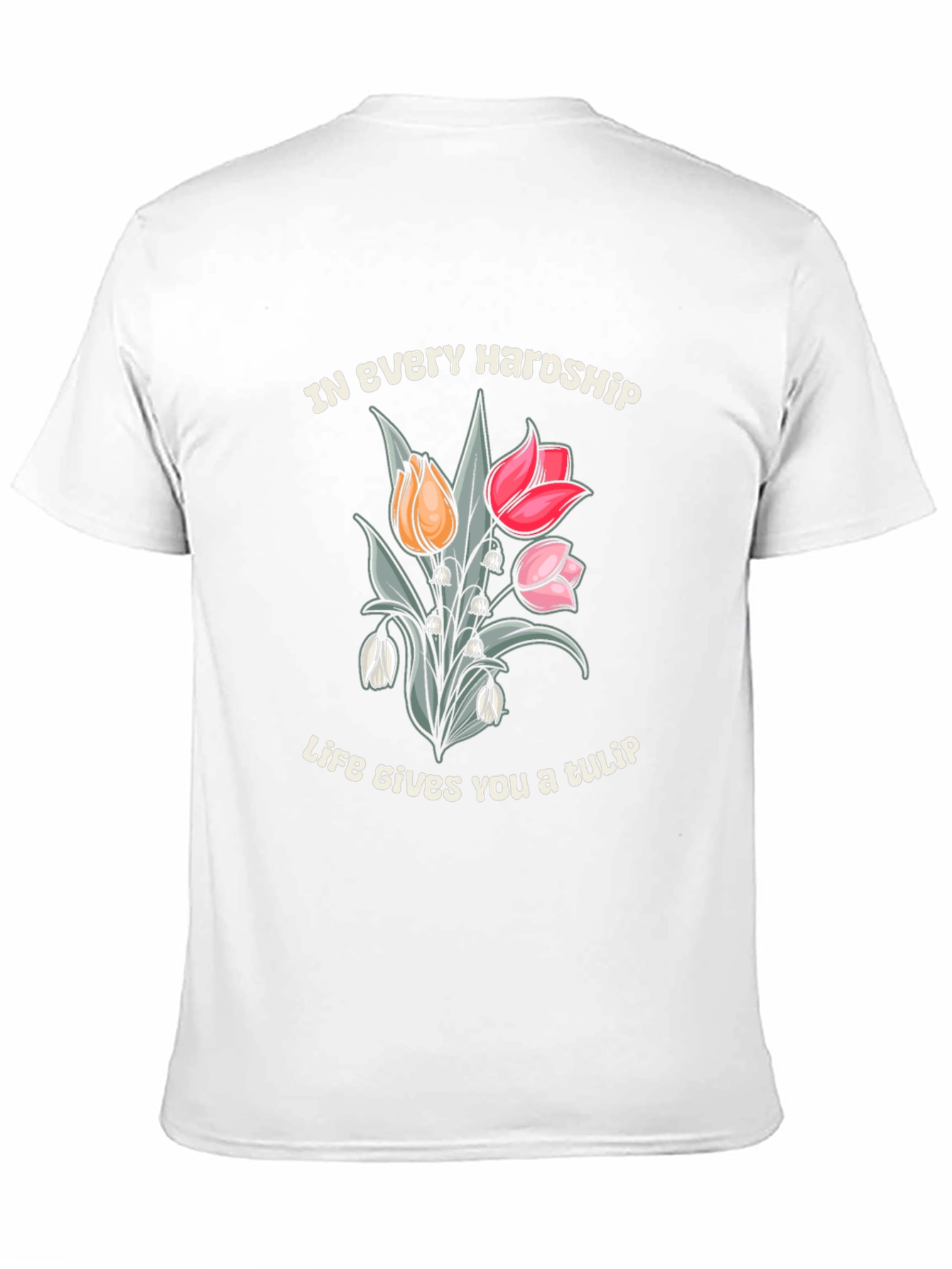 In Every Hardship Life Gives You a Tulip T-Shirt