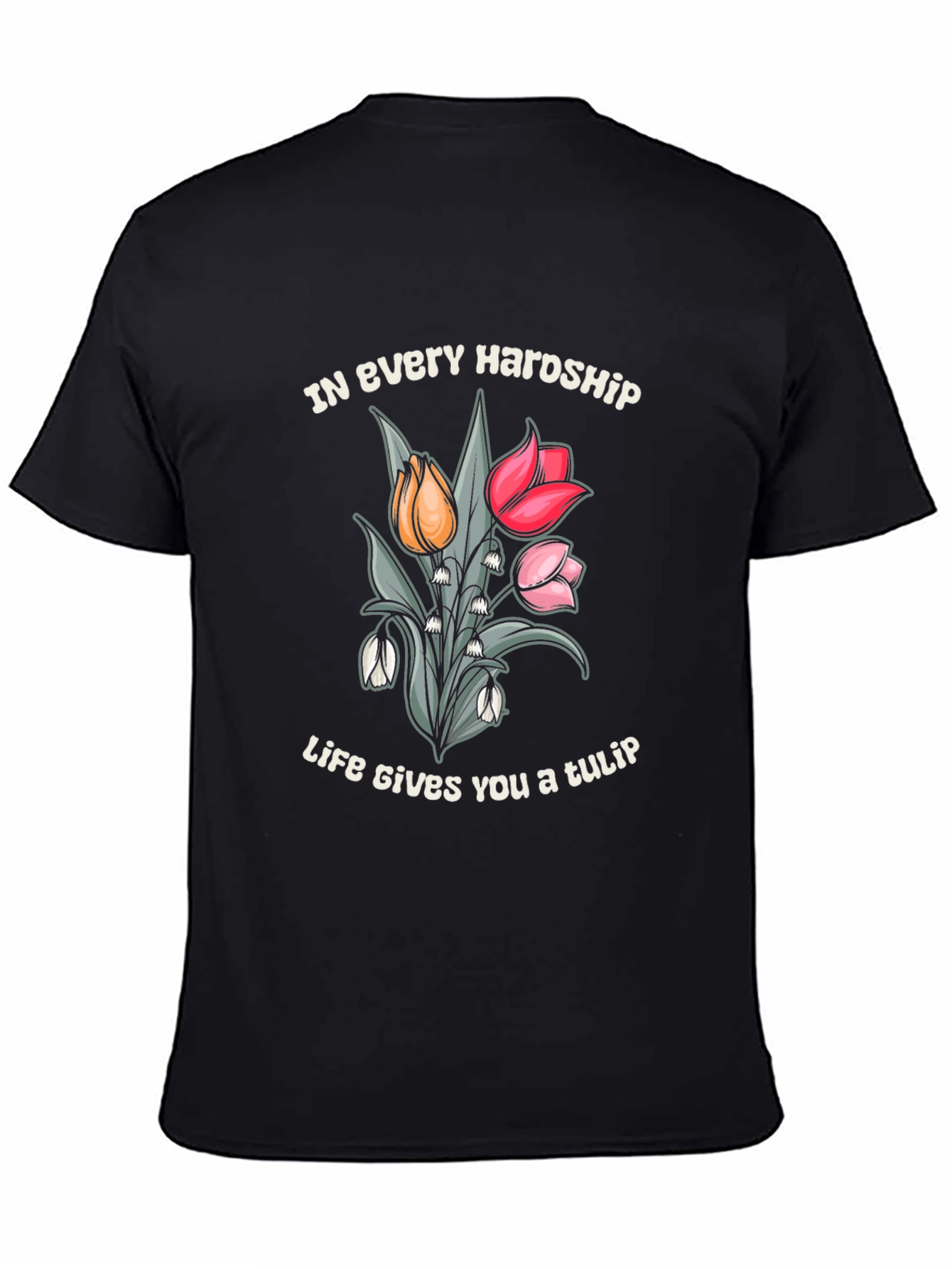 In Every Hardship Life Gives You a Tulip T-Shirt