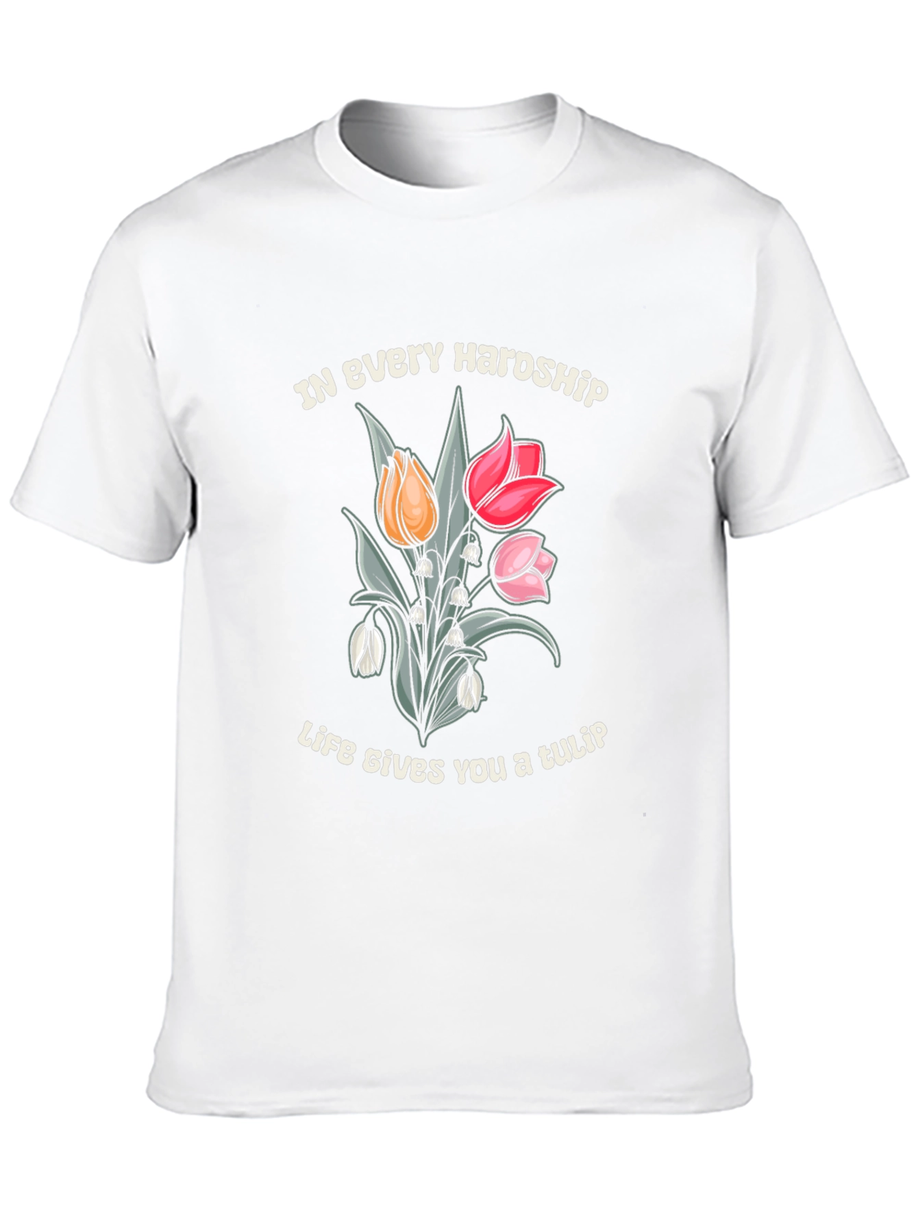In Every Hardship Life Gives You a Tulip T-Shirt