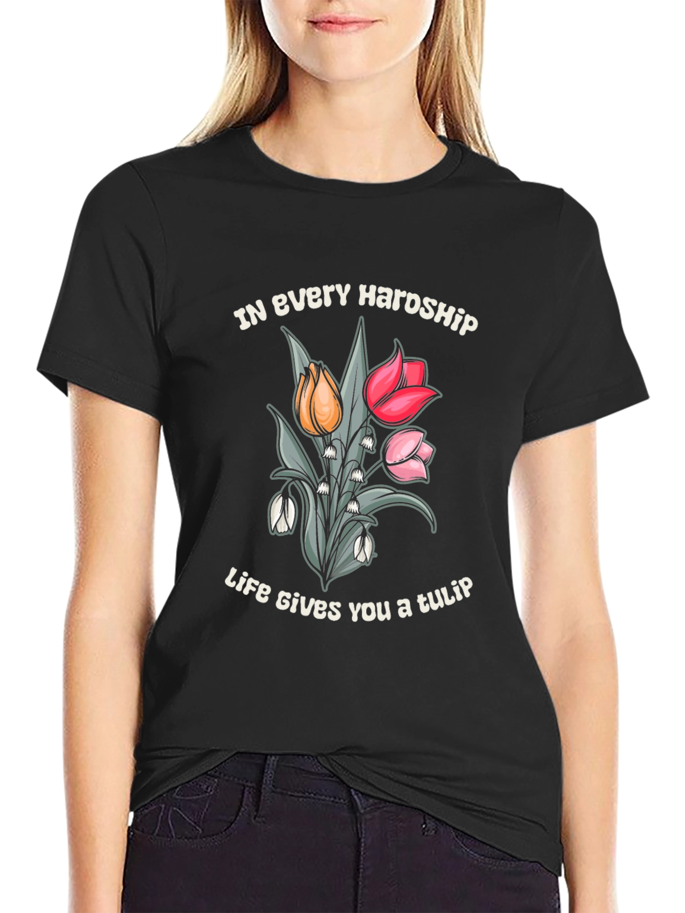 In Every Hardship Life Gives You a Tulip T-Shirt