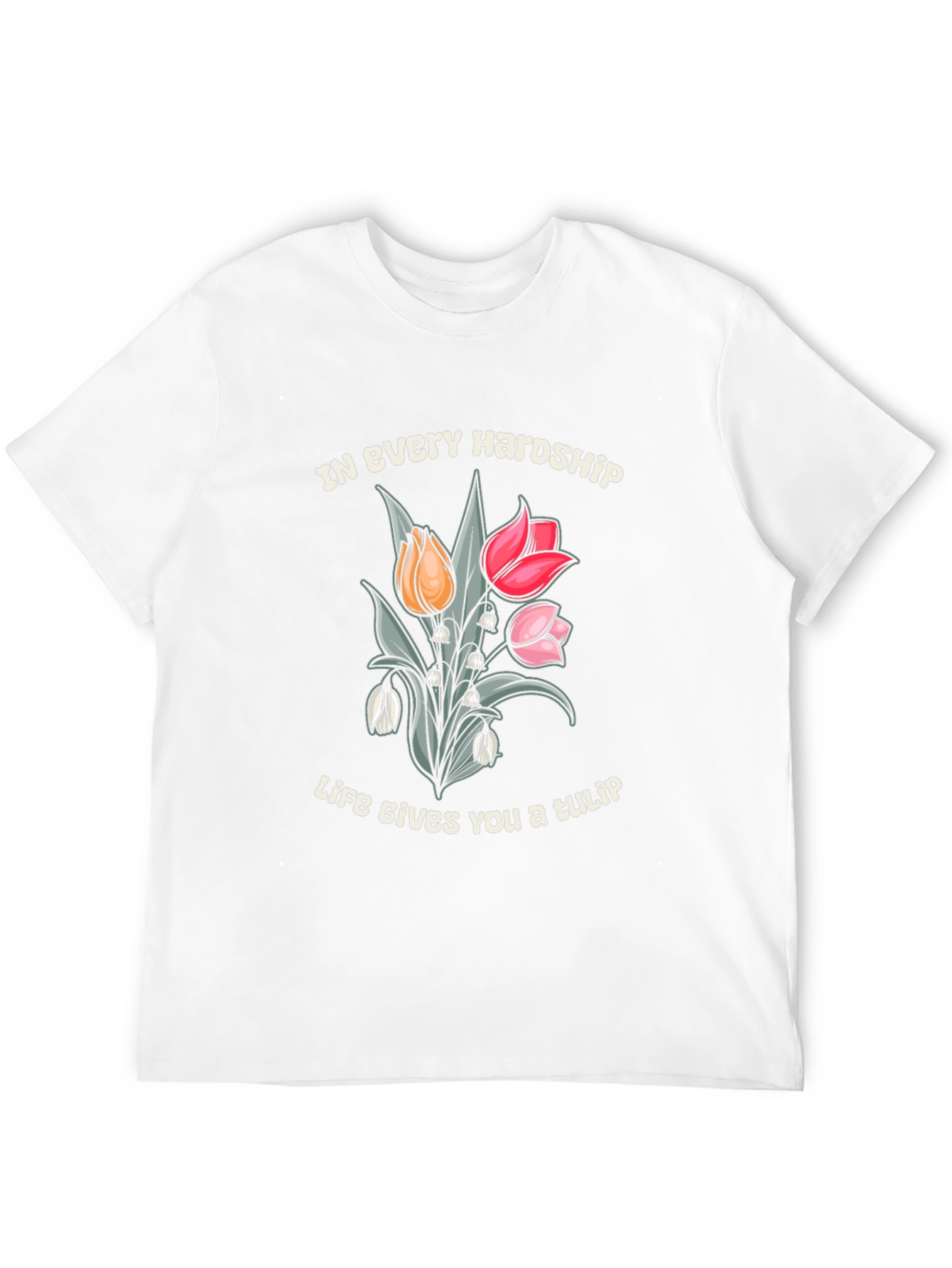 In Every Hardship Life Gives You a Tulip T-Shirt