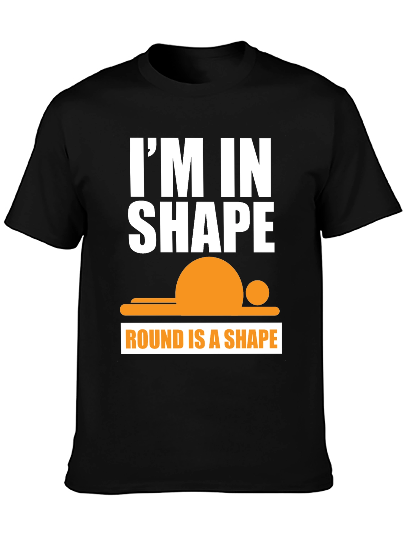Funny Im in Shape Round T-Shirt