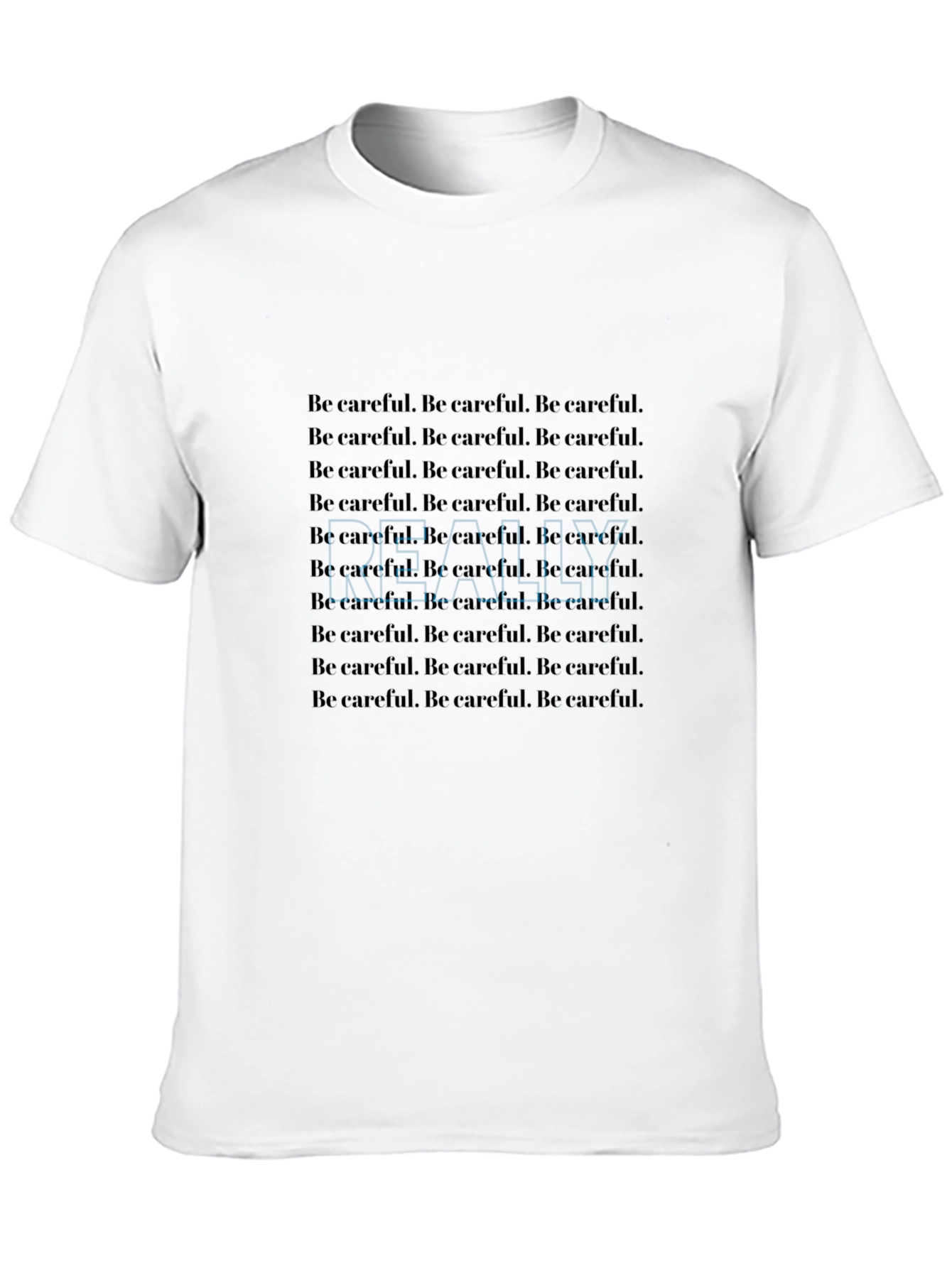 Be Careful T-Shirt - Repeated Text Design
