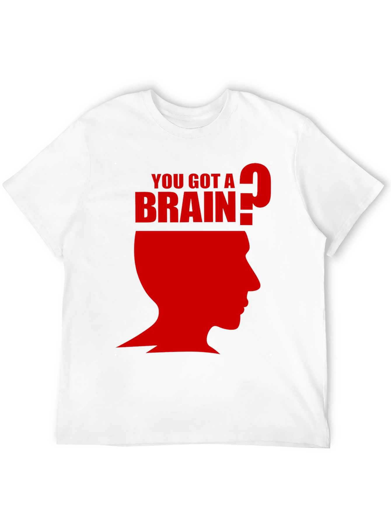 You Got A Brain? T-Shirt - Funny Graphic Tee