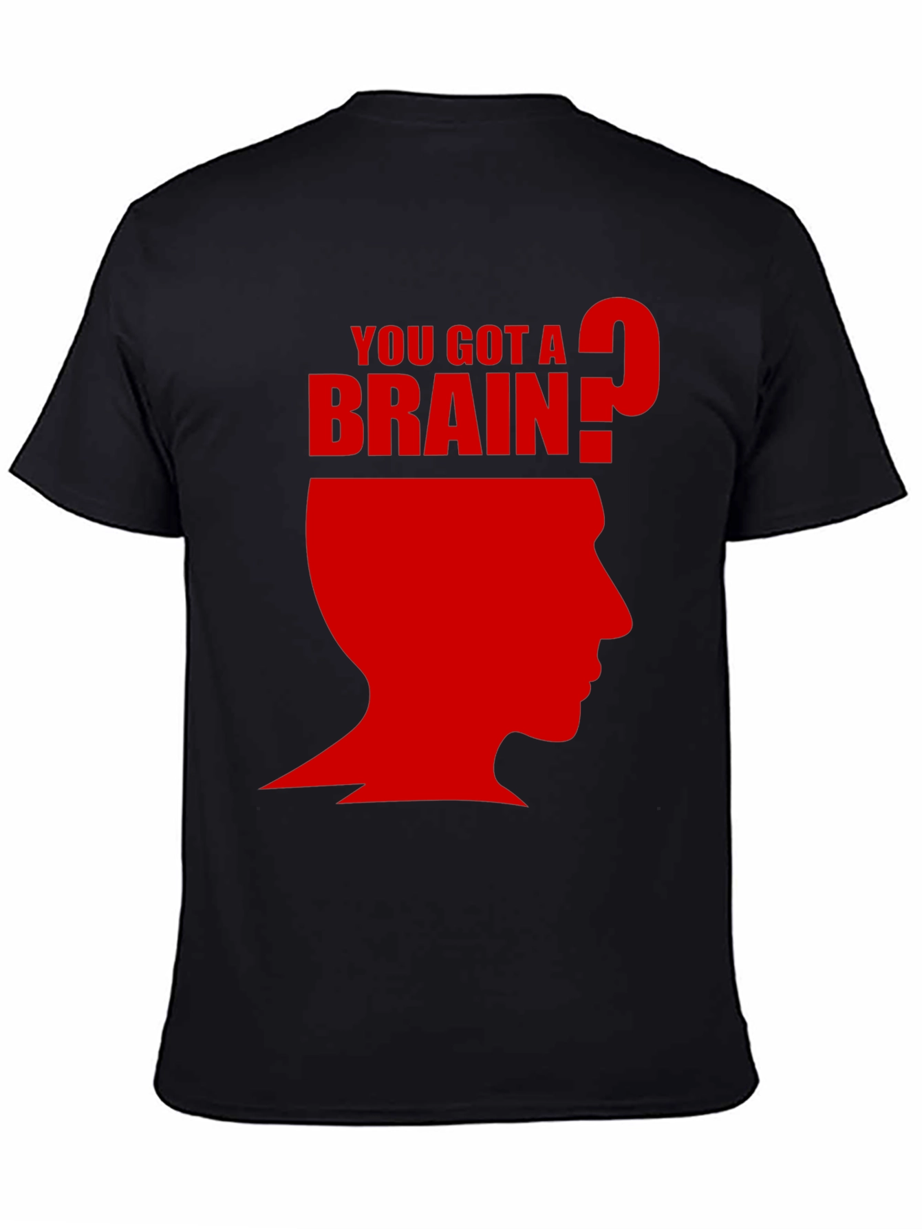 You Got A Brain? T-Shirt - Funny Graphic Tee