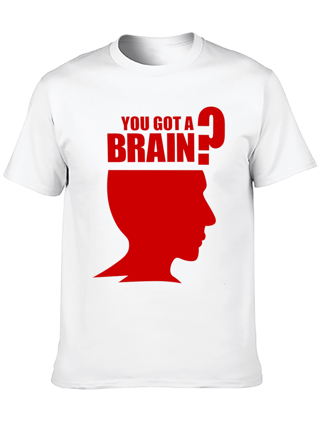 You Got A Brain? T-Shirt - Funny Graphic Tee