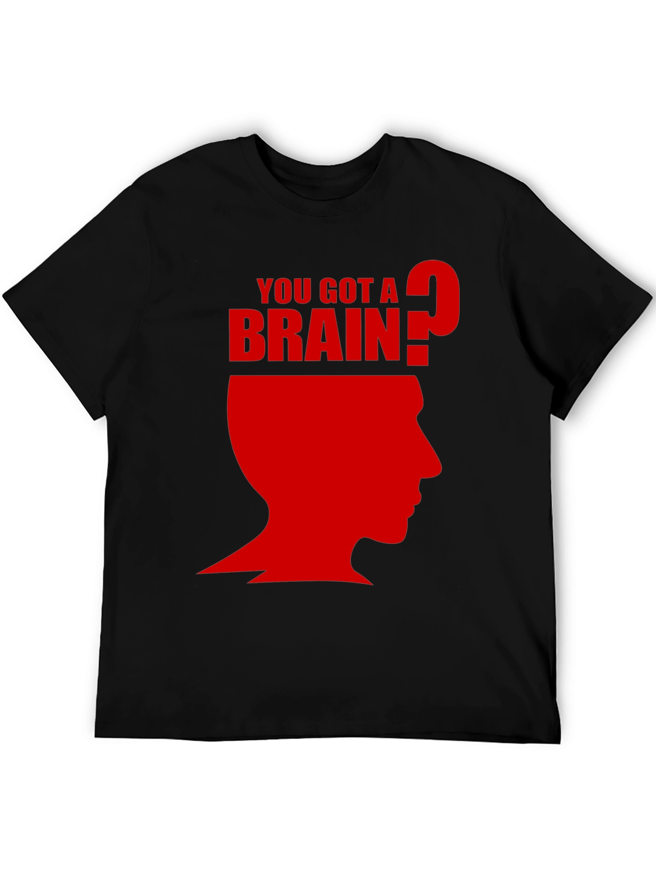 You Got A Brain? T-Shirt - Funny Graphic Tee