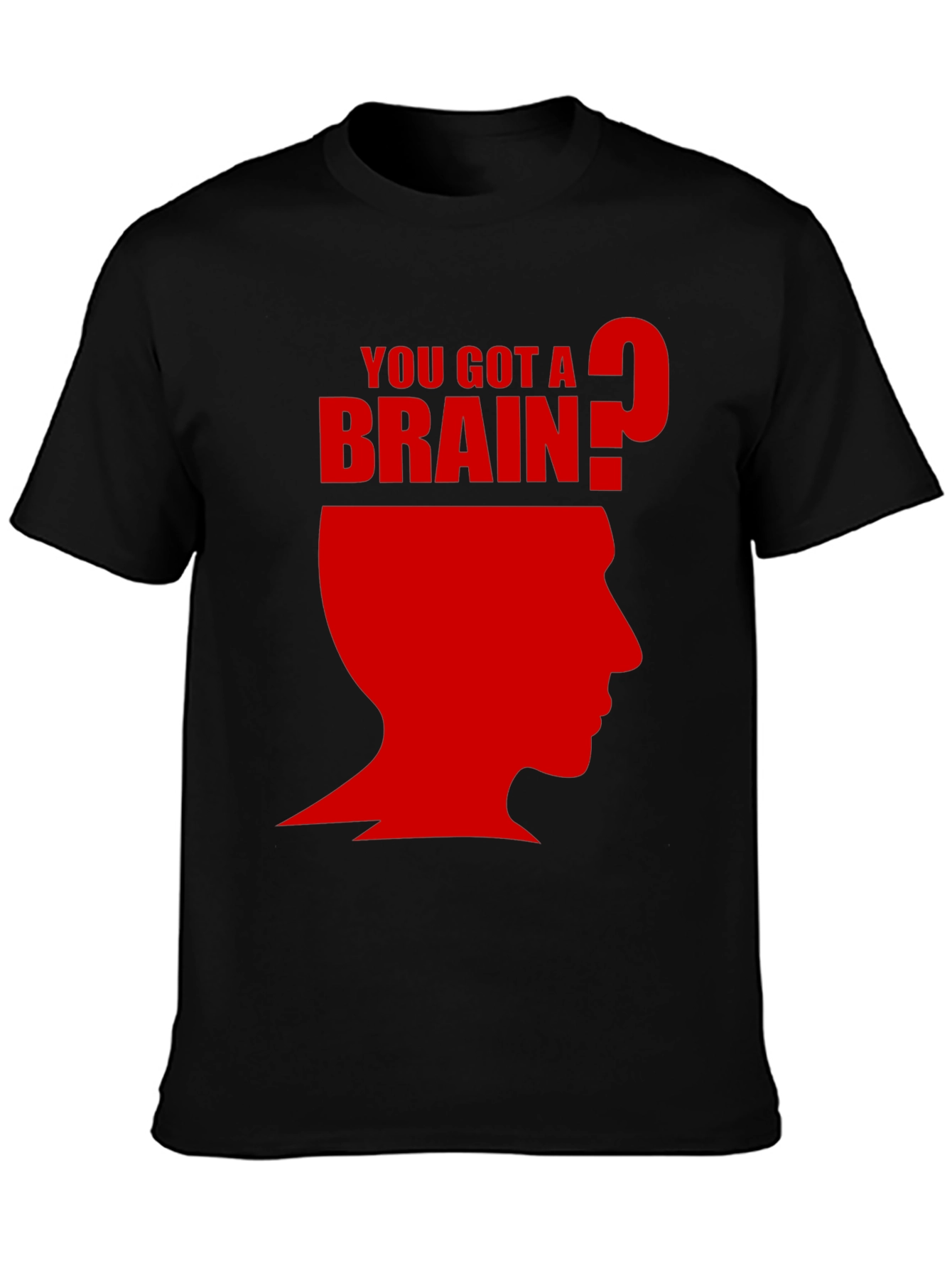 You Got A Brain? T-Shirt - Funny Graphic Tee