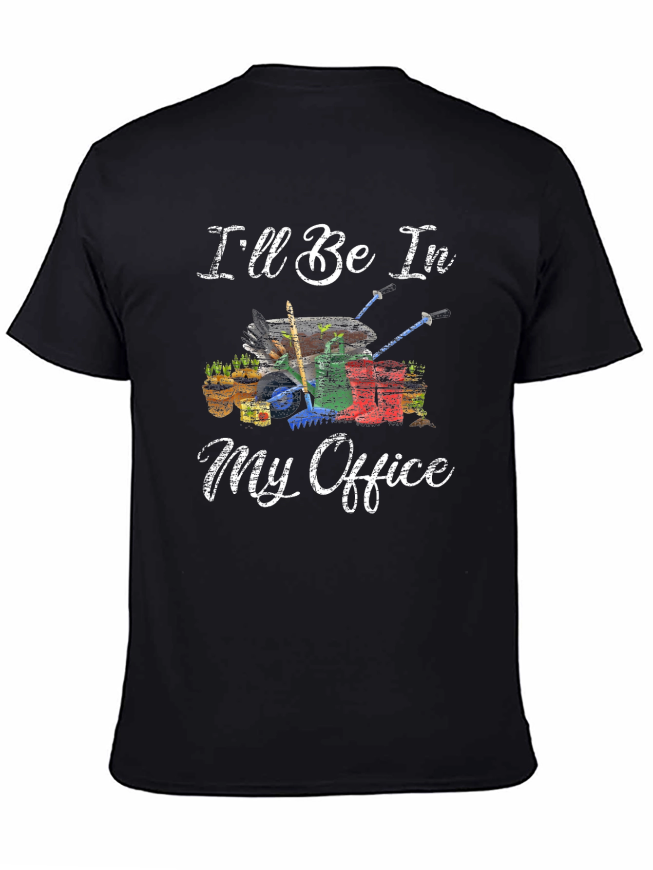Gardening T-Shirt - Ill Be In My Office