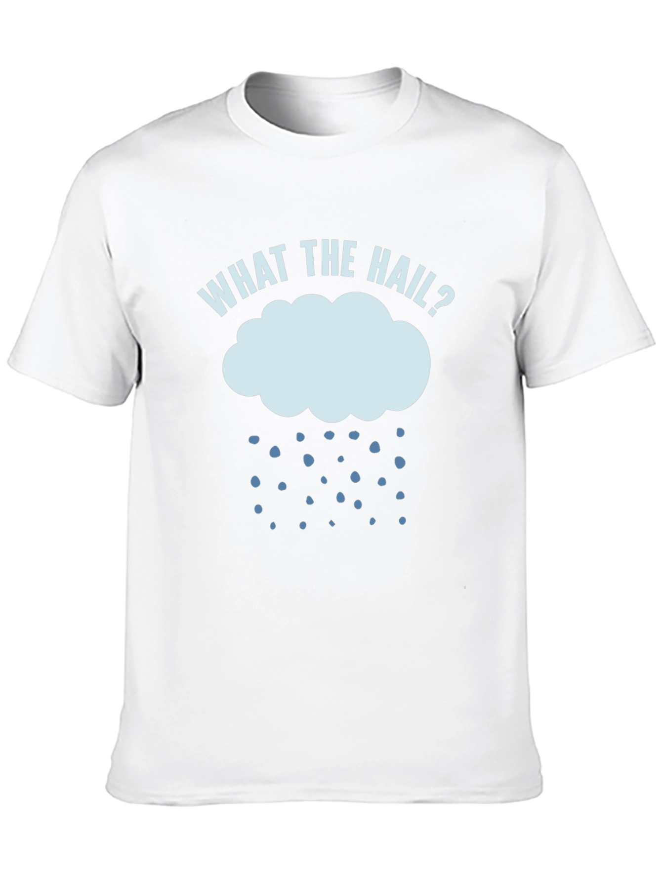 What The Hail? Funny Weather T-Shirt
