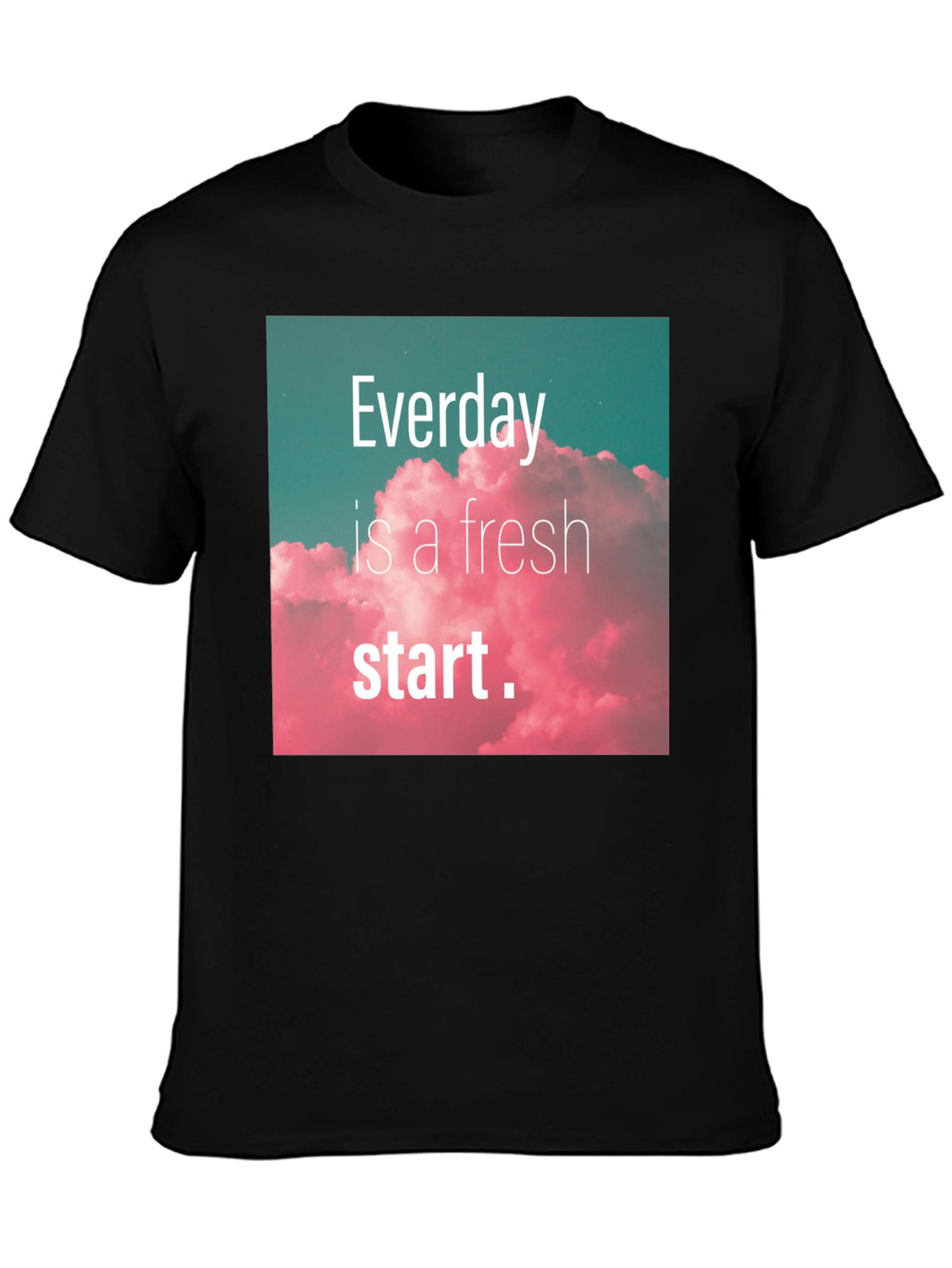 Everyday Fresh Start Graphic Tee - Positive Vibes Shirt