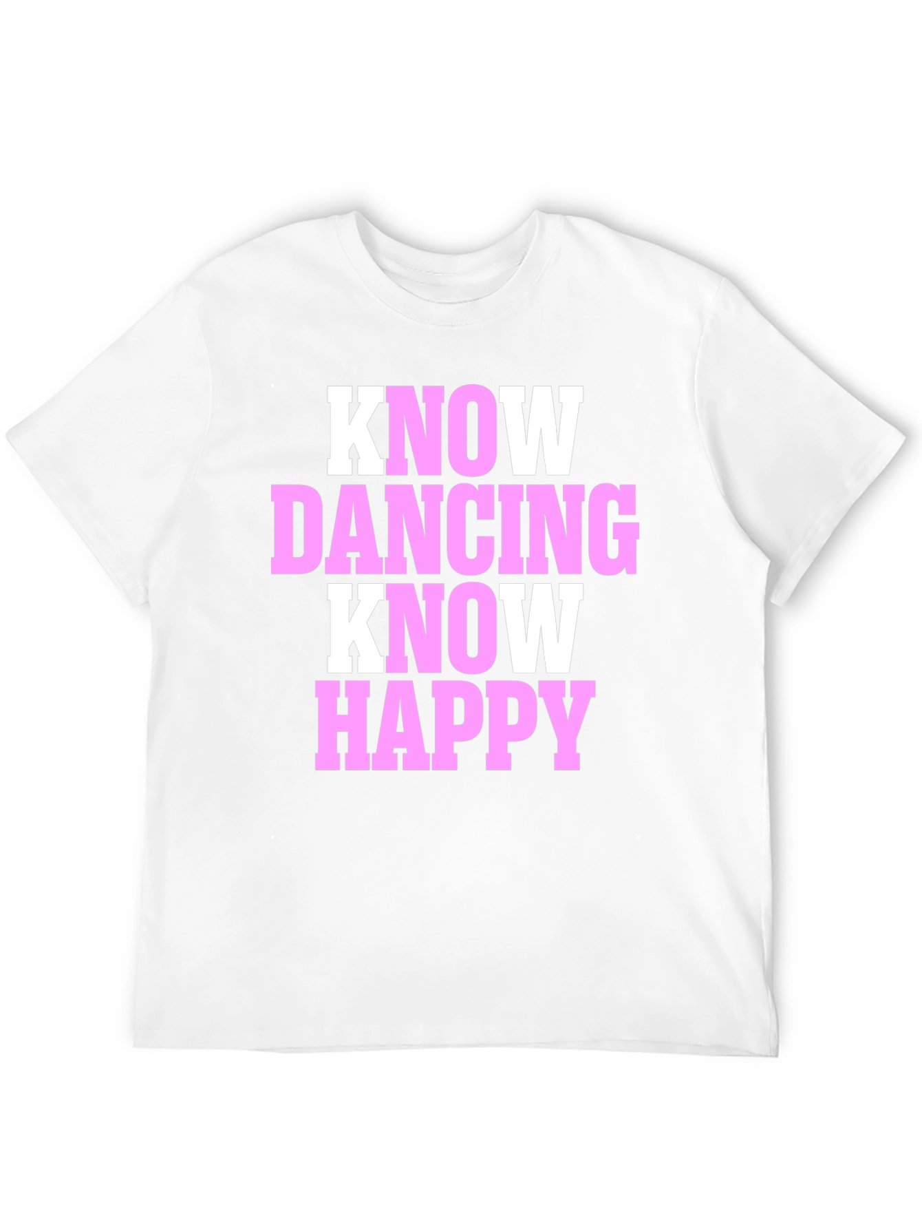 Know Dancing Know Happy T-Shirt