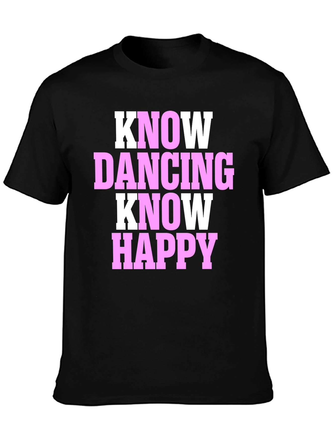 Know Dancing Know Happy T-Shirt