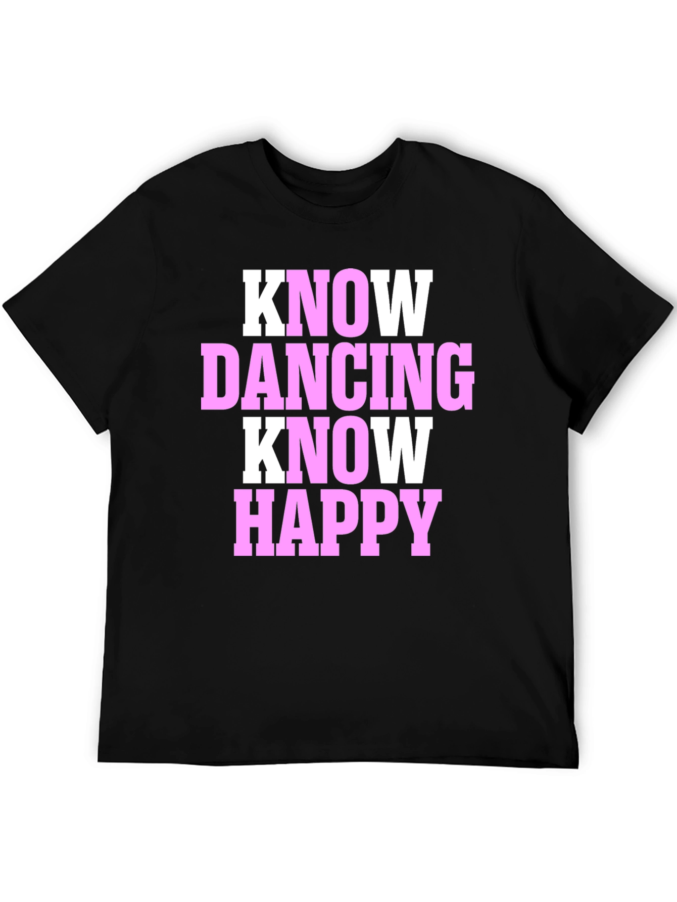 Know Dancing Know Happy T-Shirt