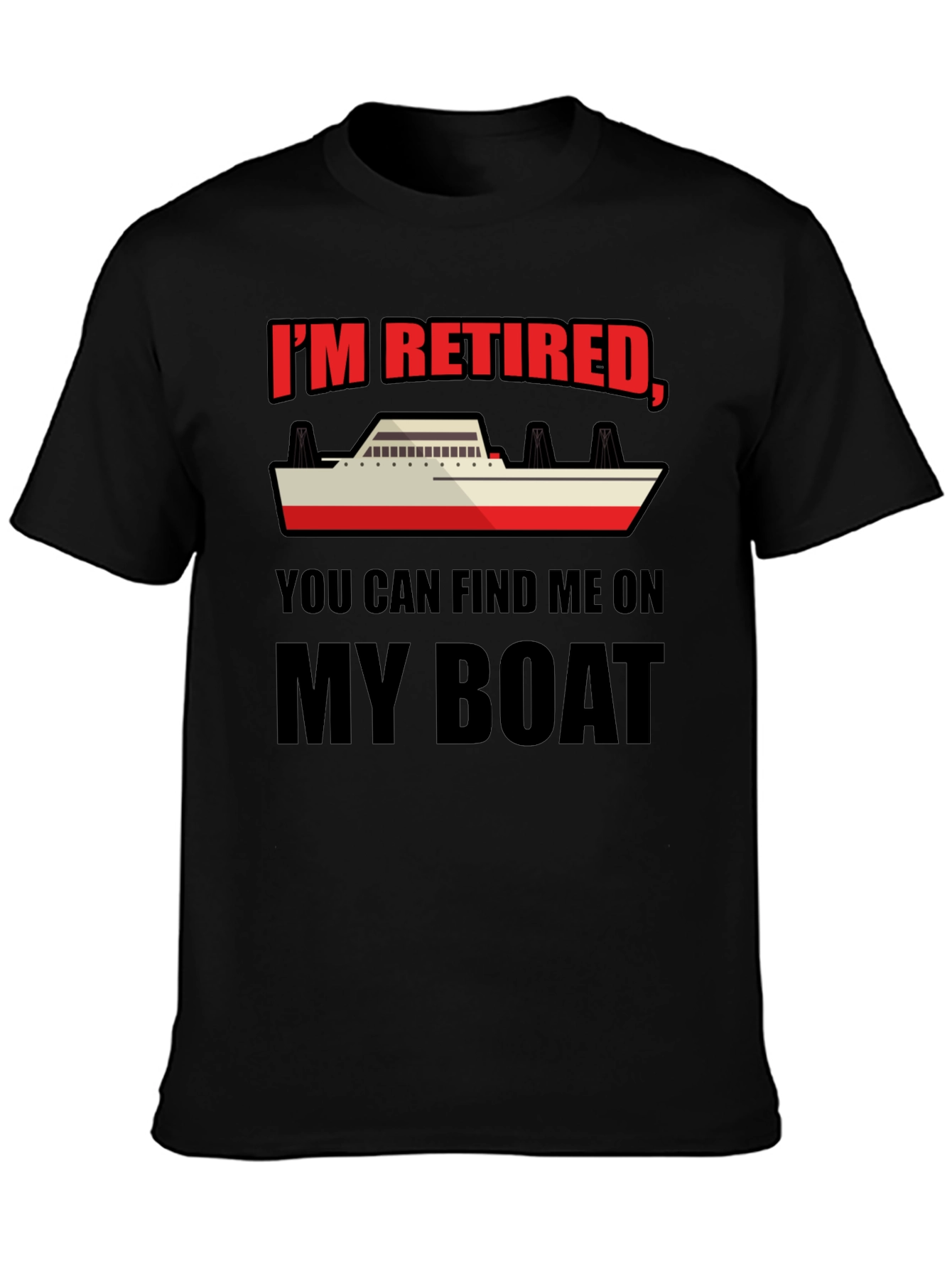 Retired Boat T-Shirt - Find Me On My Boat