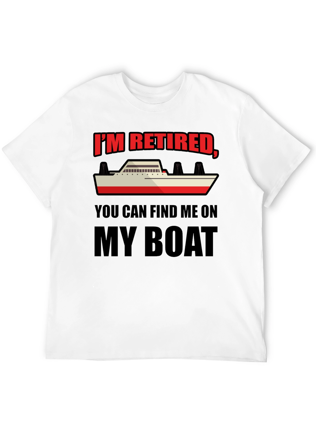 Retired Boat T-Shirt - Find Me On My Boat