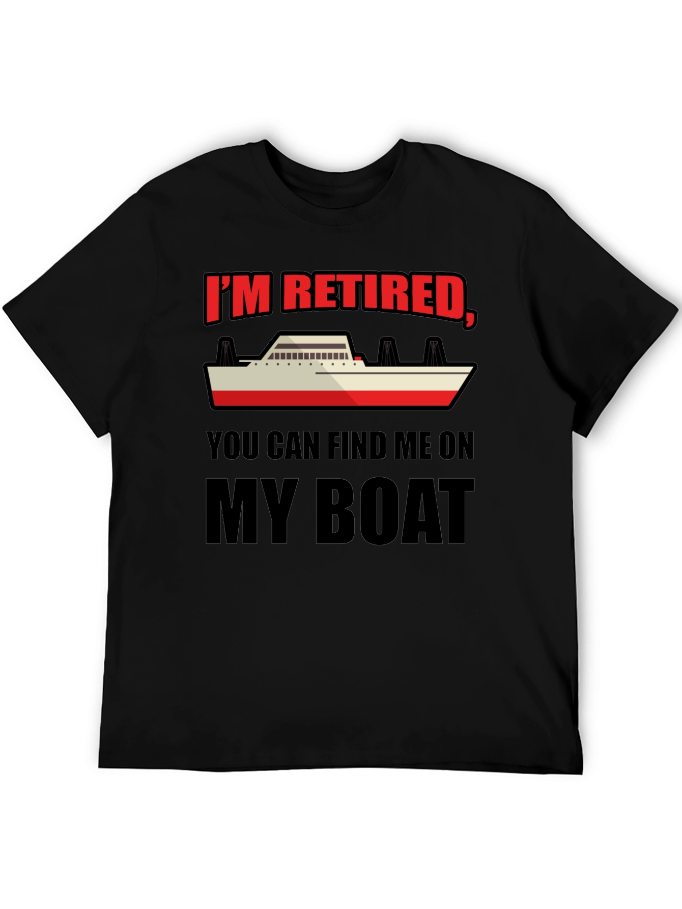 Retired Boat T-Shirt - Find Me On My Boat