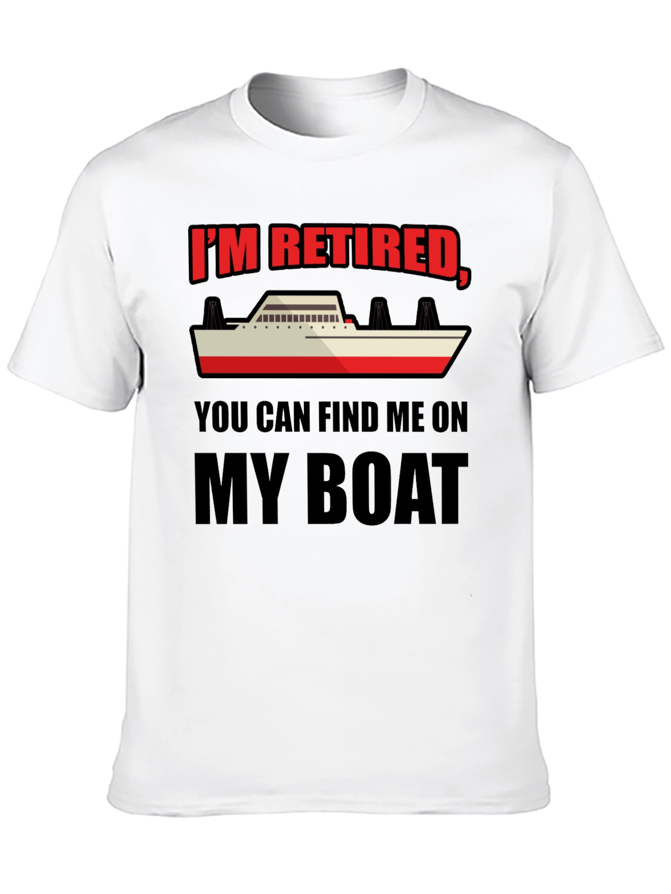 Retired Boat T-Shirt - Find Me On My Boat