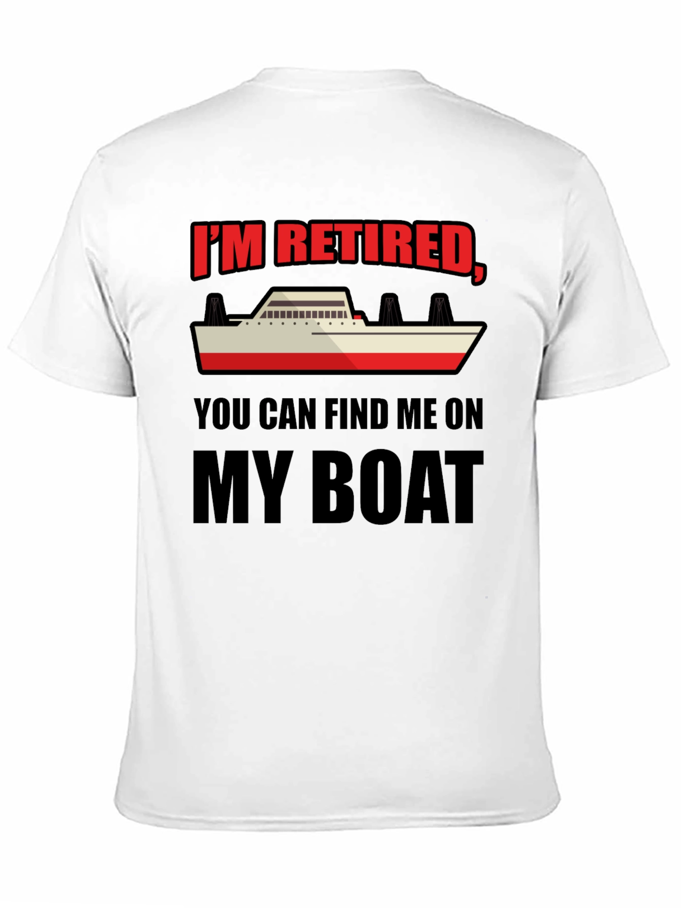 Retired Boat T-Shirt - Find Me On My Boat