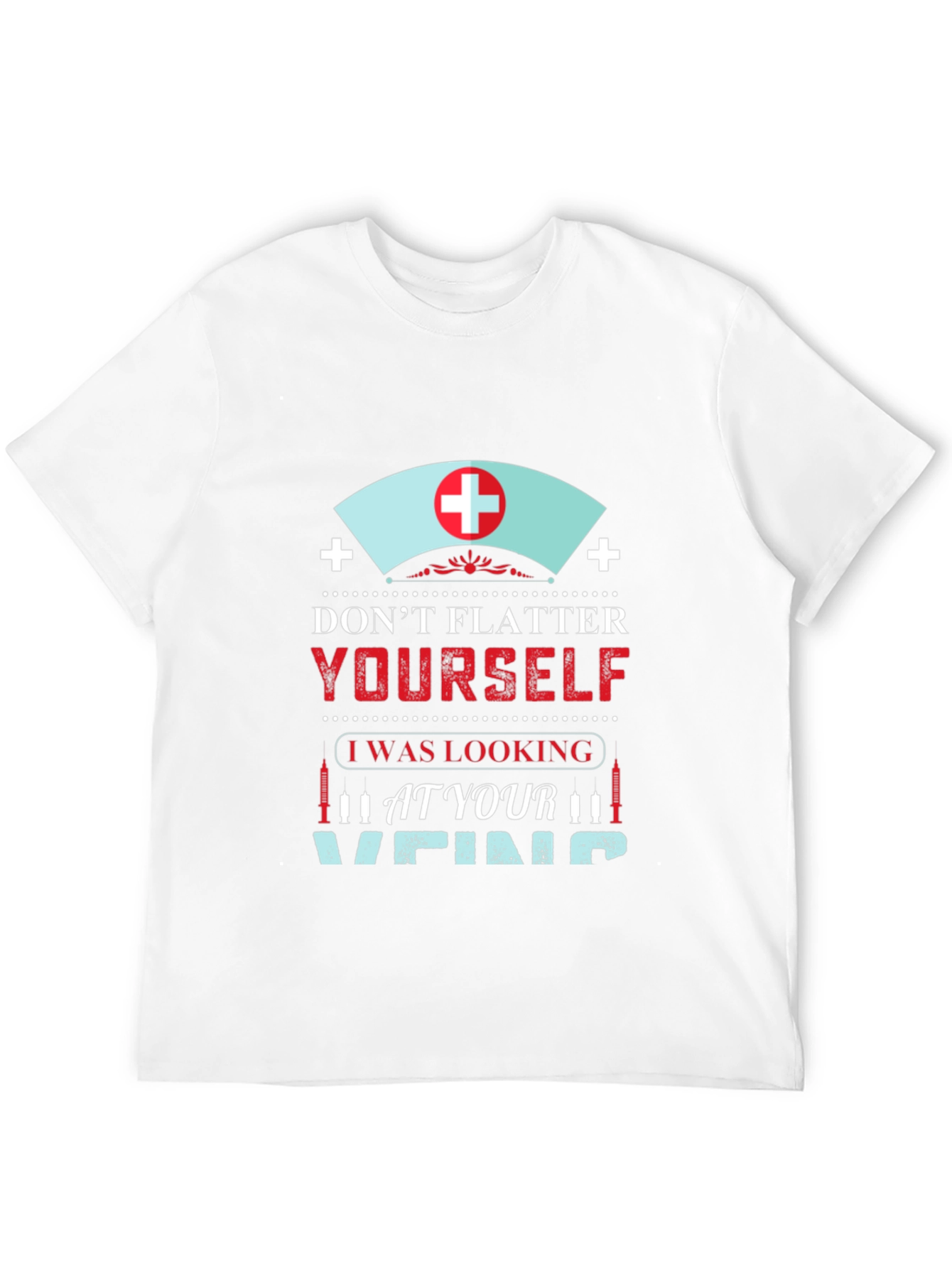 Funny Nurse Vein T-Shirt - Dont Flatter Yourself!