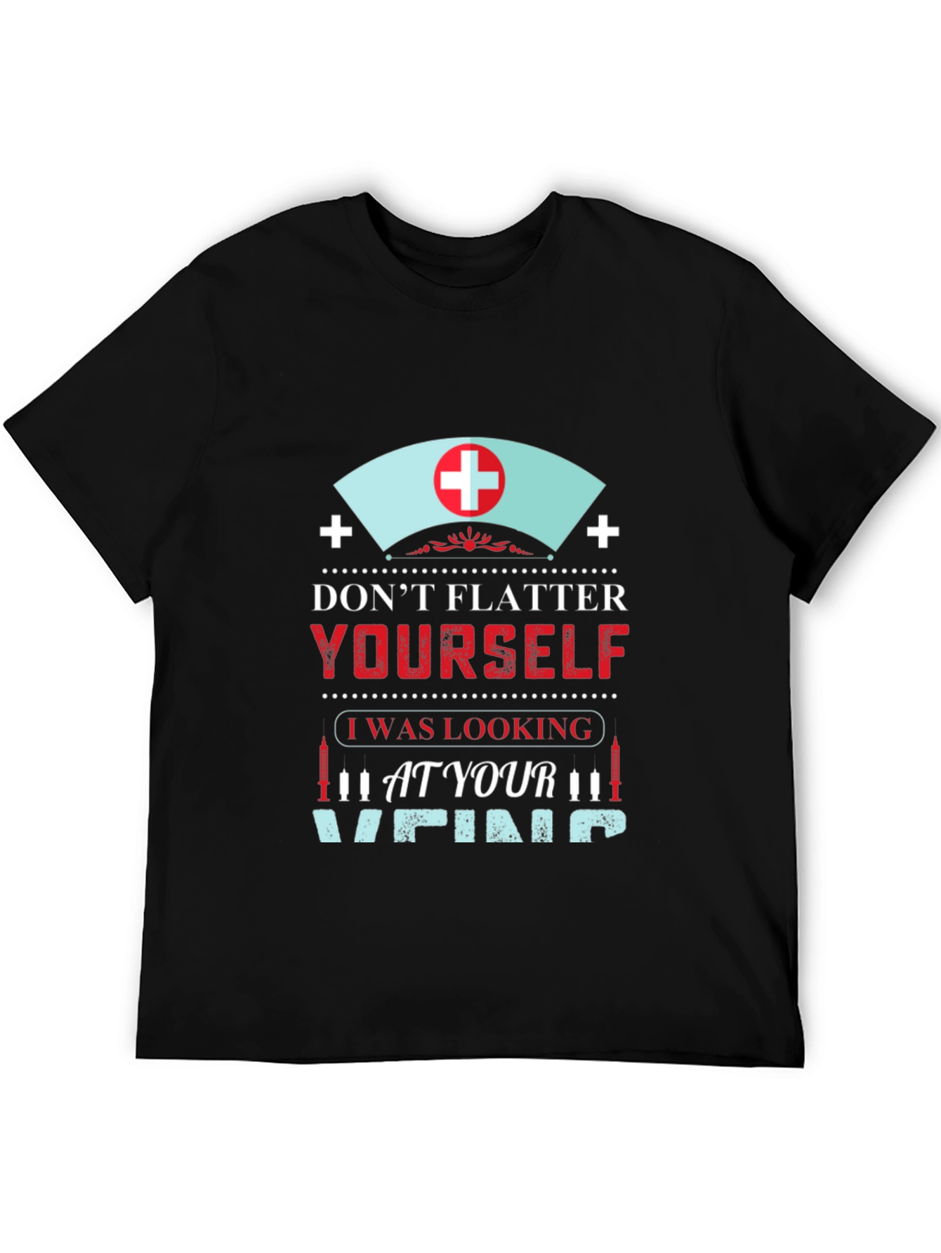 Funny Nurse Vein T-Shirt - Dont Flatter Yourself!