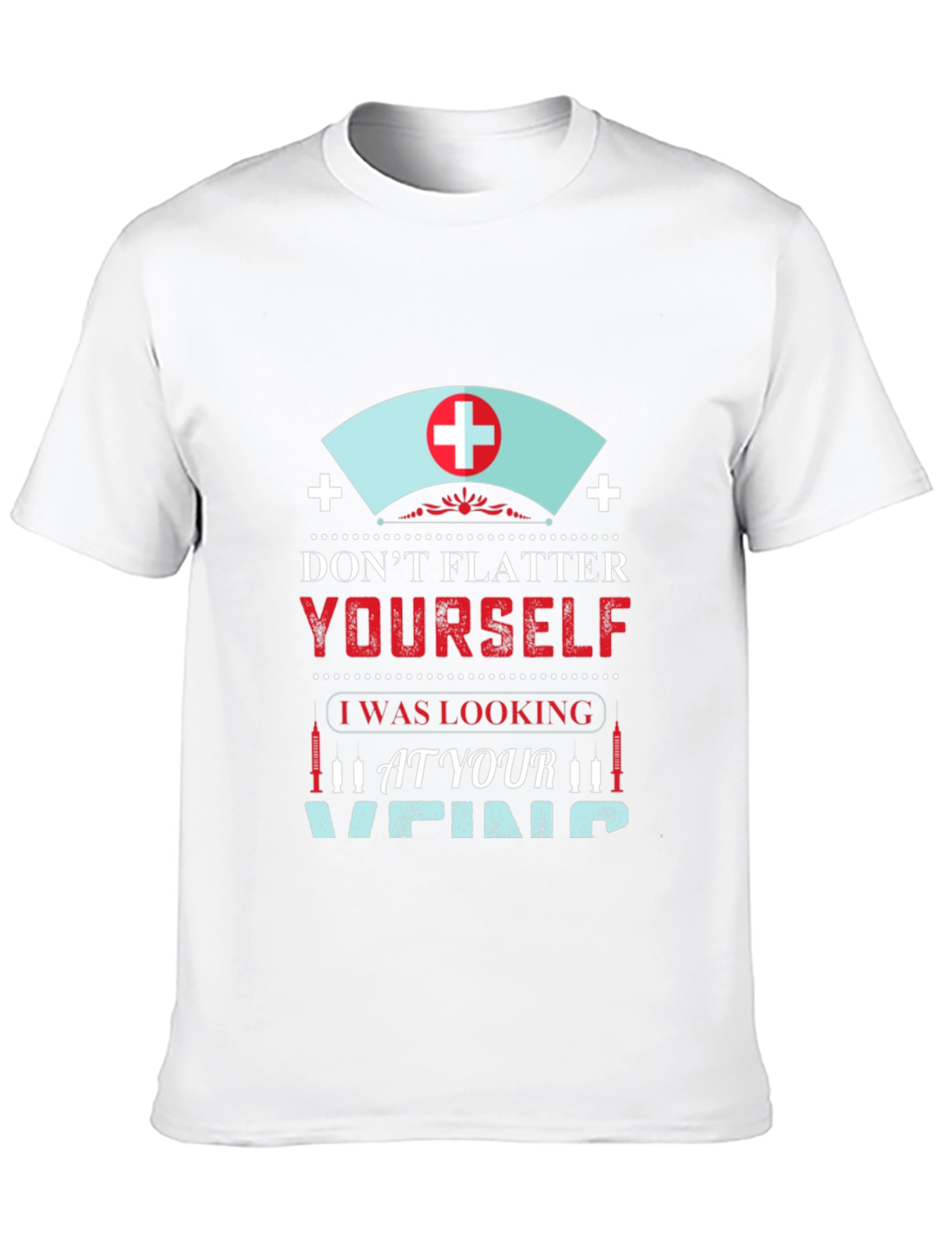 Funny Nurse Vein T-Shirt - Dont Flatter Yourself!