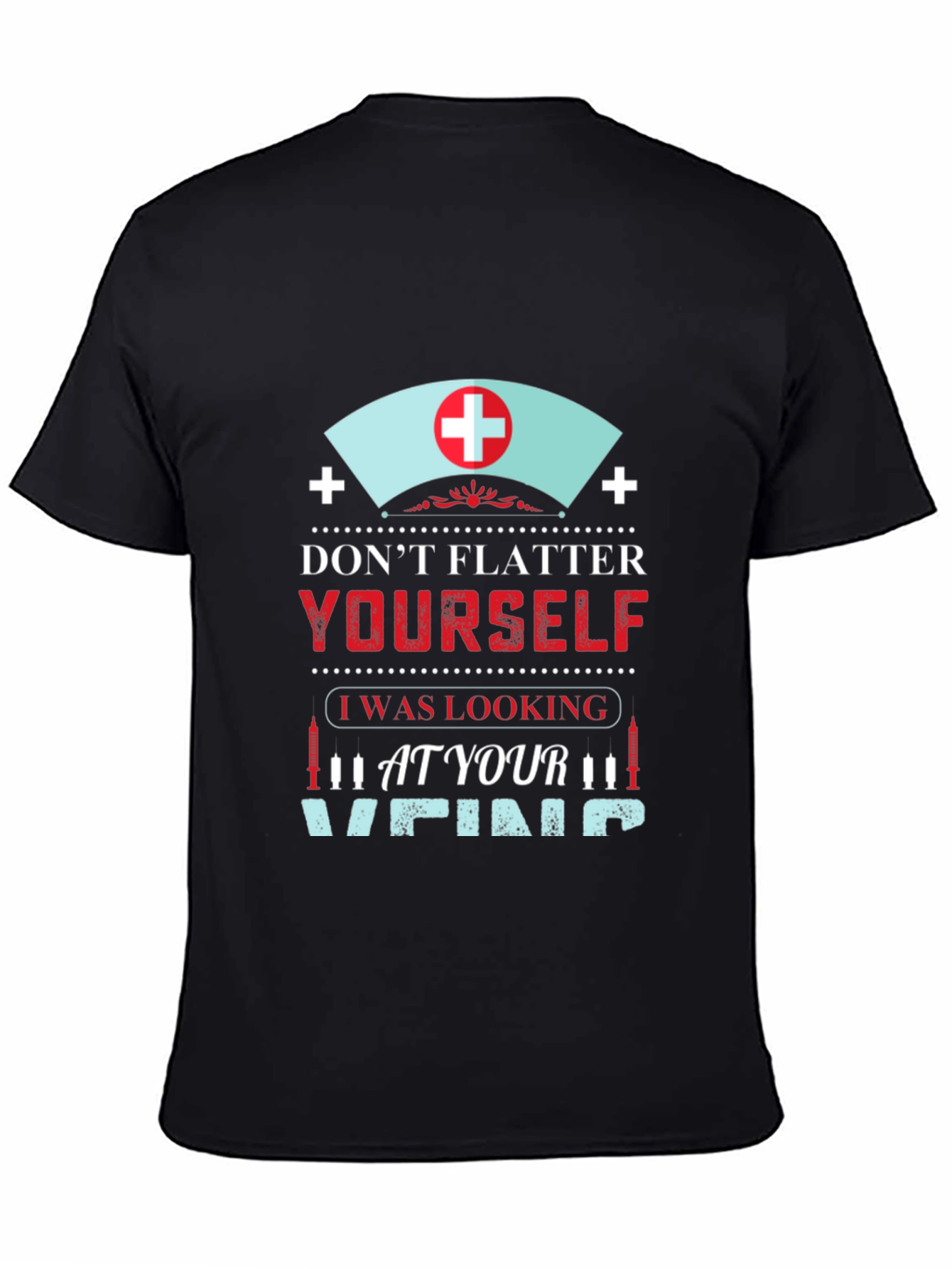 Funny Nurse Vein T-Shirt - Dont Flatter Yourself!