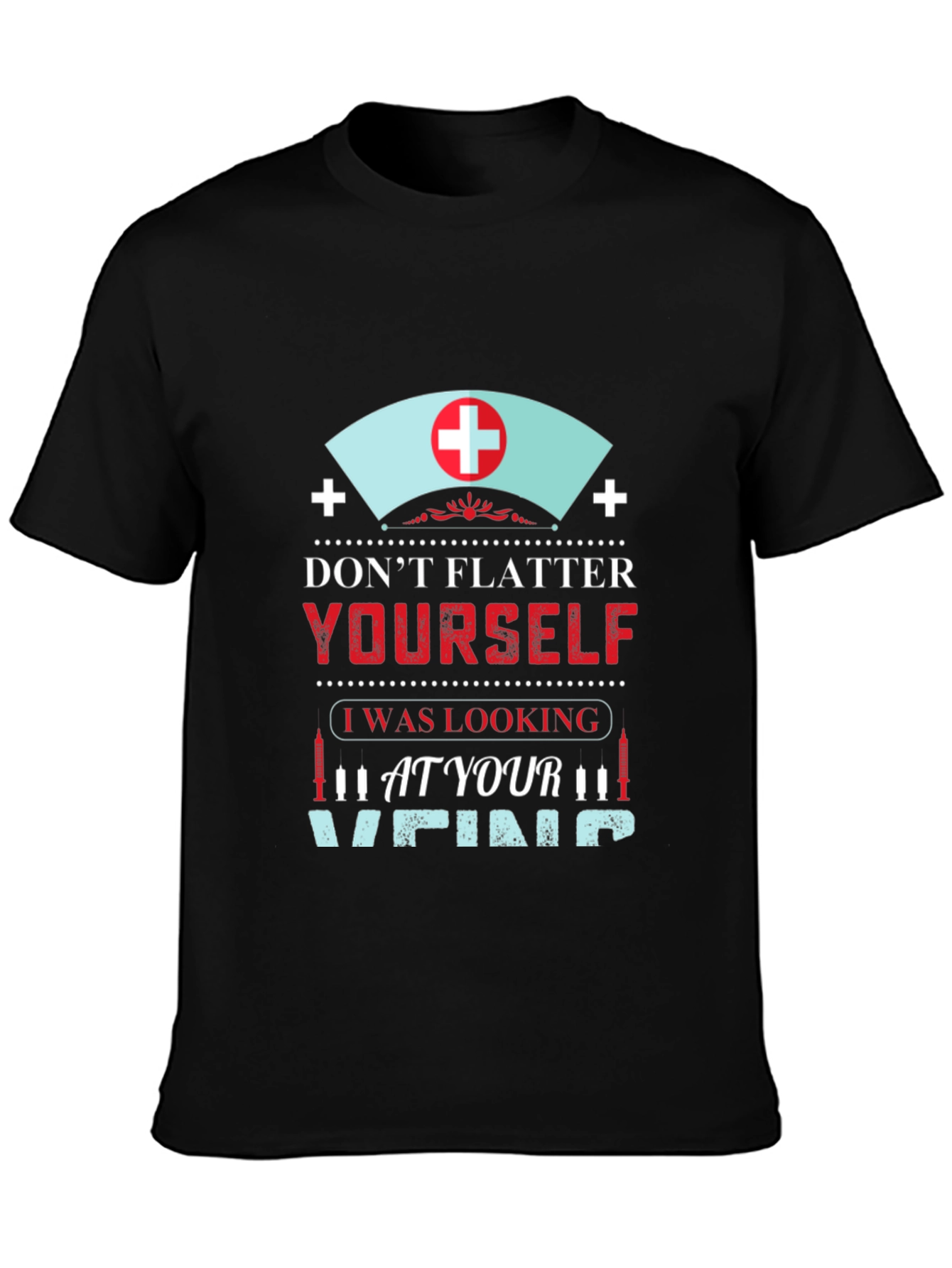 Funny Nurse Vein T-Shirt - Dont Flatter Yourself!