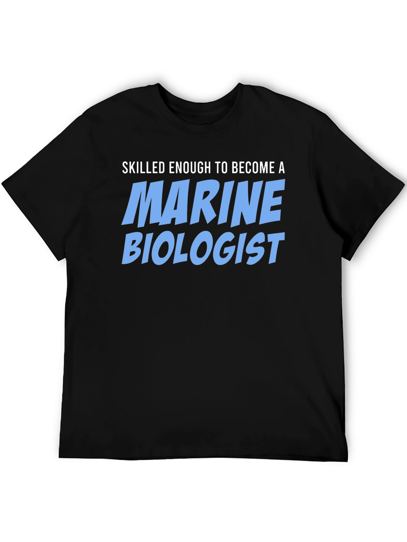 Skilled Enough Marine Biologist T-Shirt