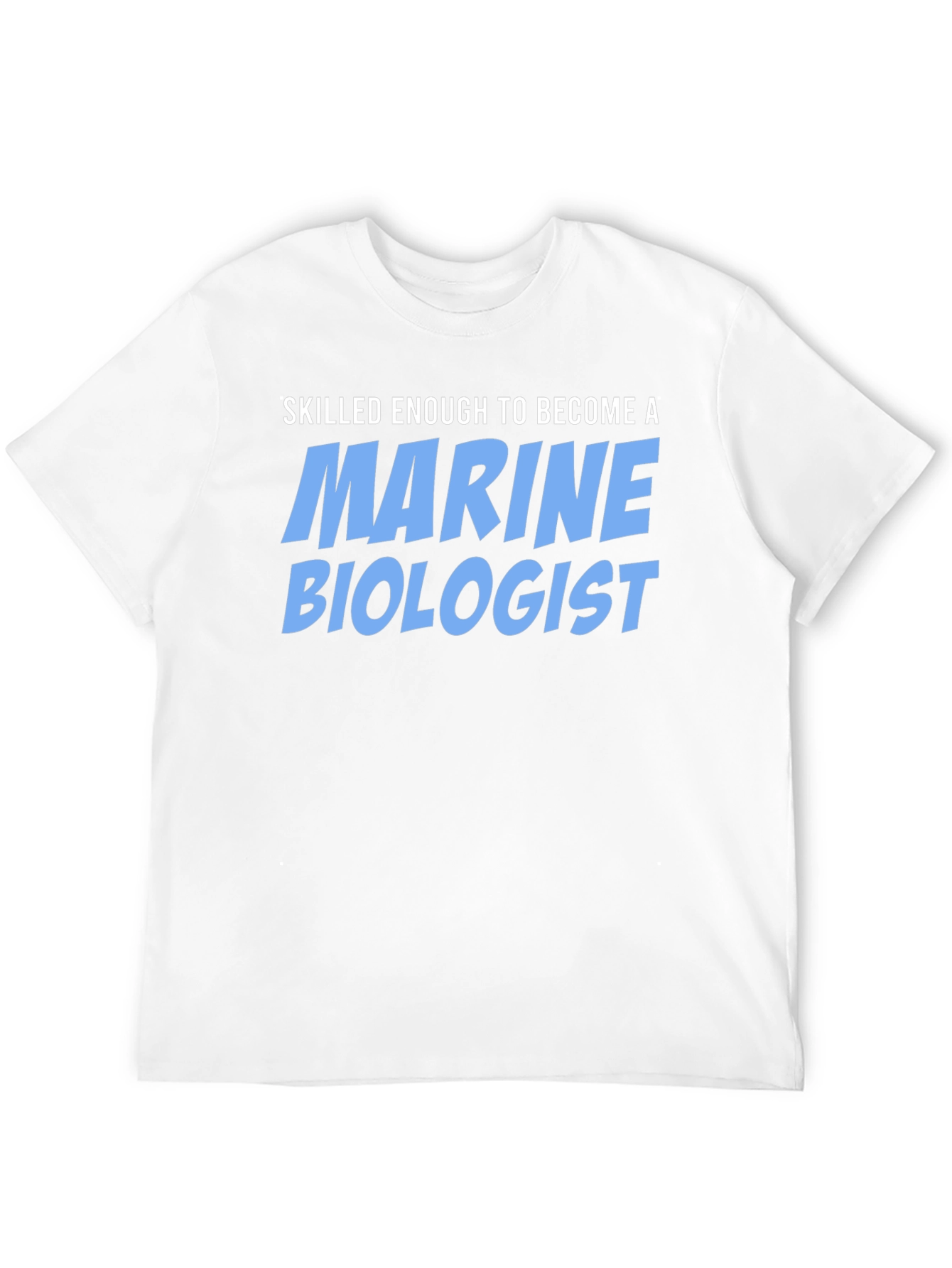 Skilled Enough Marine Biologist T-Shirt