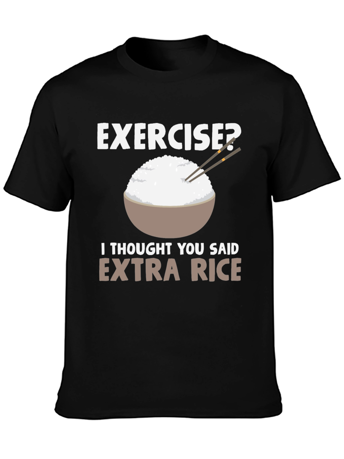 Exercise? Extra Rice Funny T-Shirt