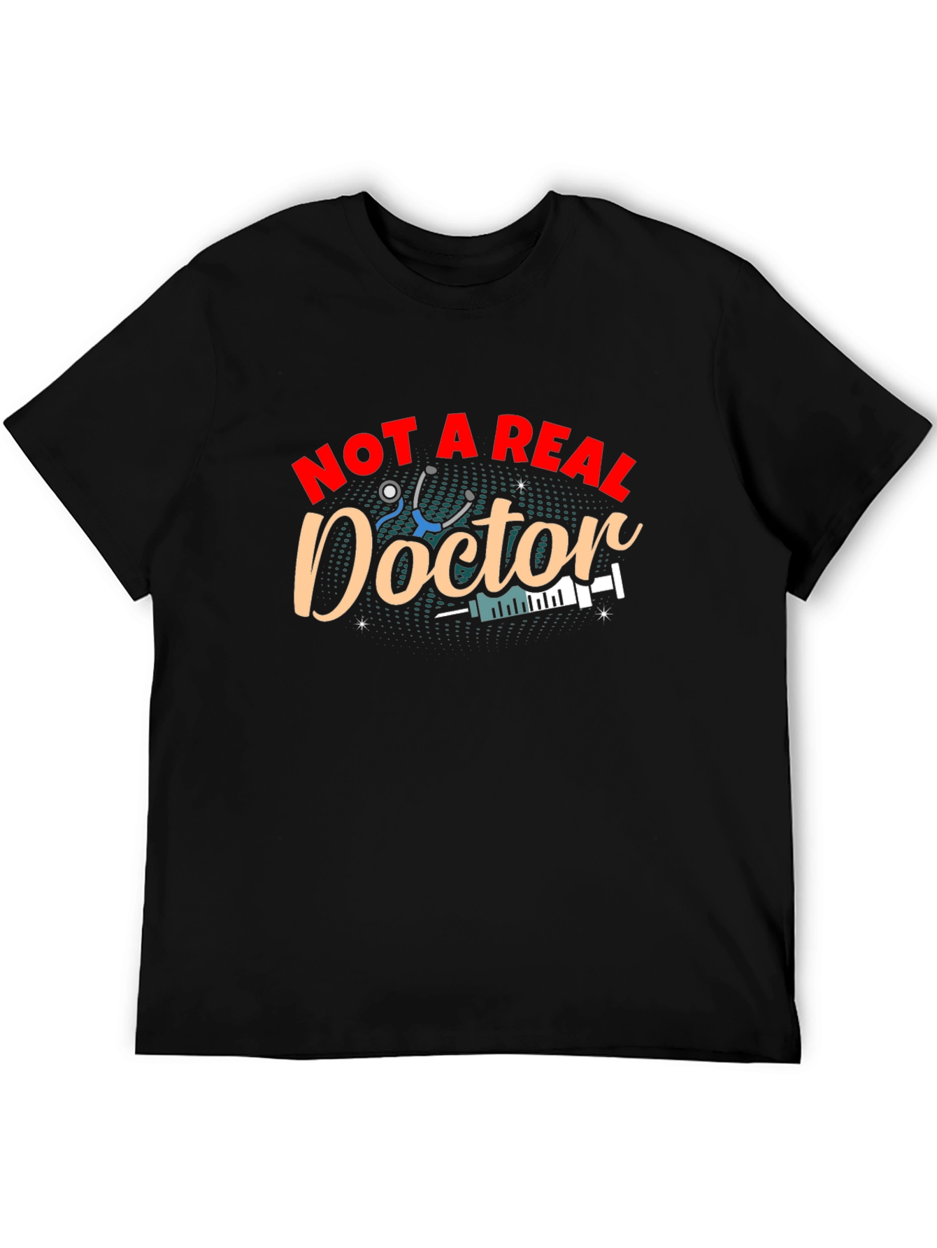 Not A Real Doctor T-Shirt