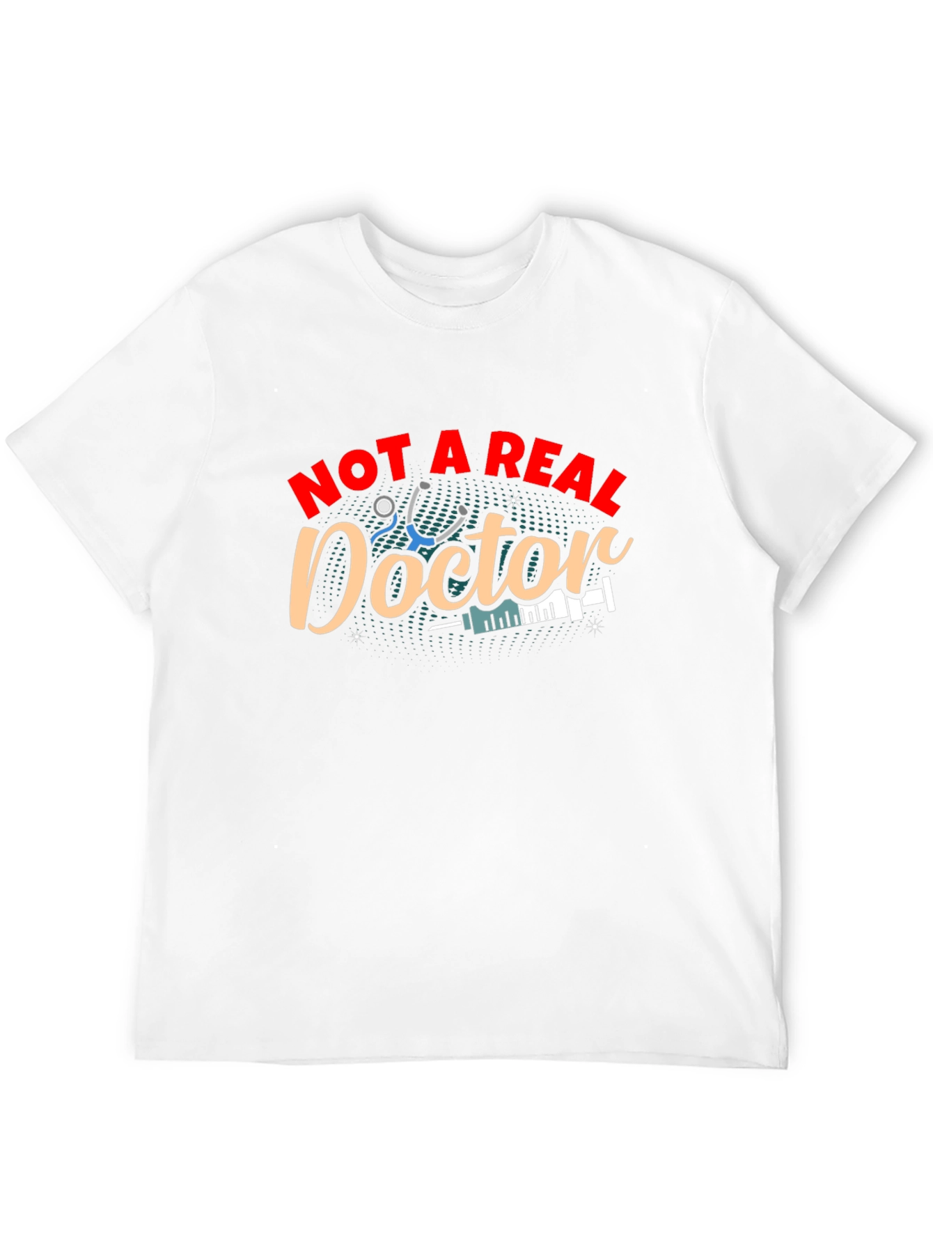 Not A Real Doctor T-Shirt