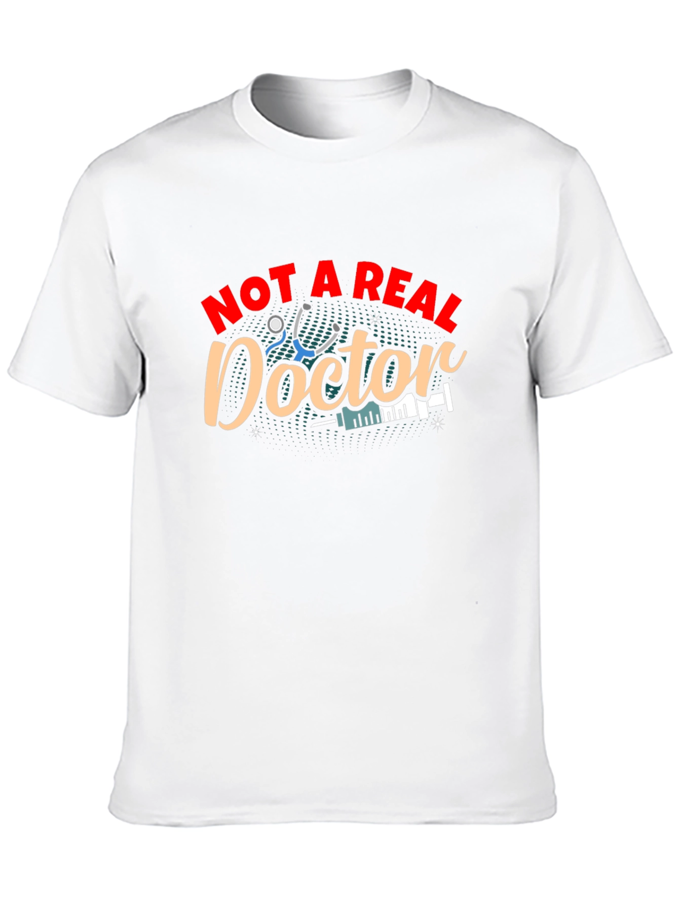 Not A Real Doctor T-Shirt