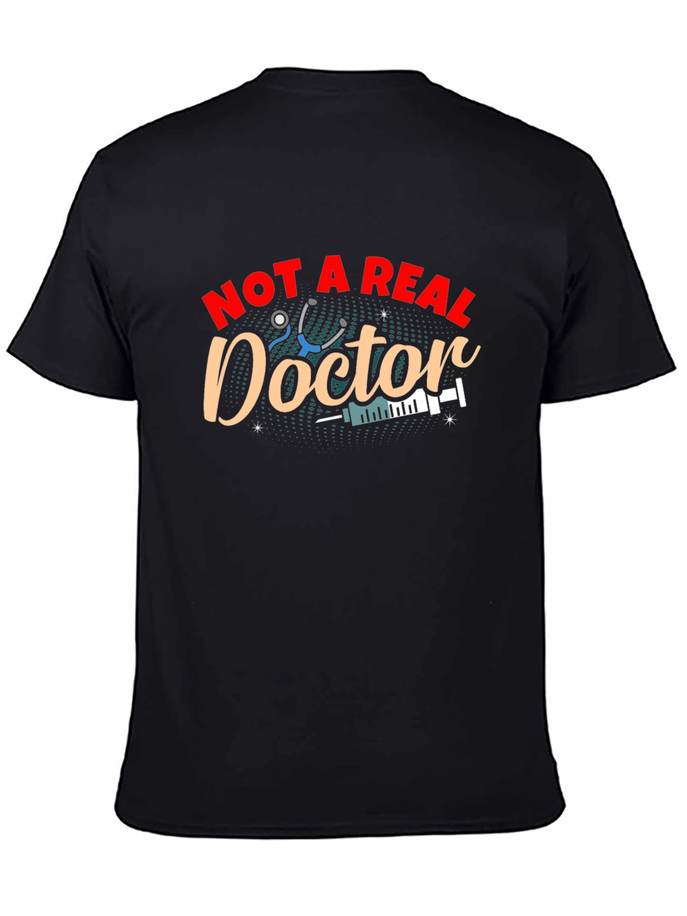 Not A Real Doctor T-Shirt