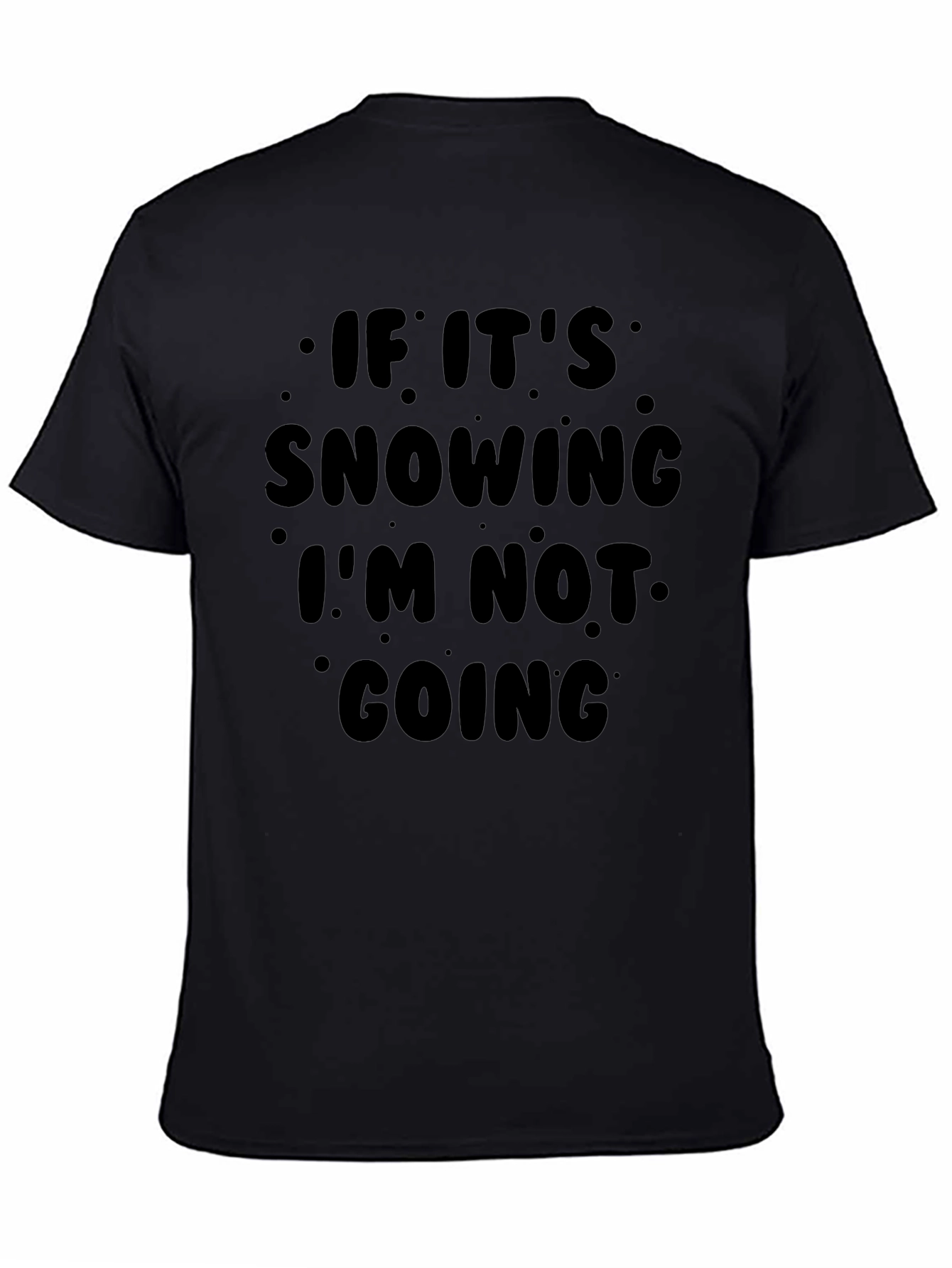 Funny Snow Day Graphic T-Shirt - Im Not Going!
